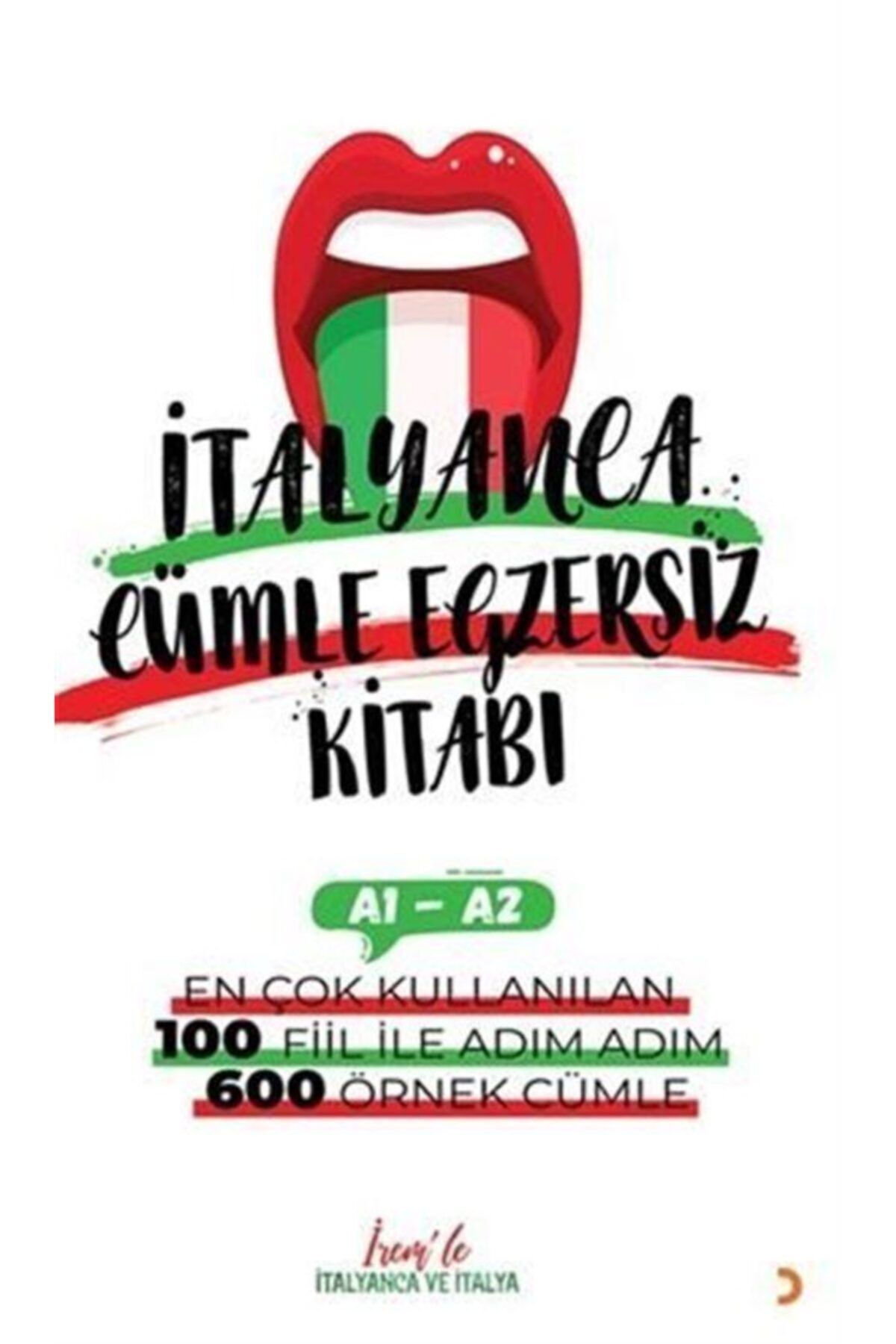 Cinius Yayınları Irem'le Italyanca Cümle Egzersiz Kitabı A1-a2 / En Çok Kullanılan 100 Fiil Ile Adım Adım 600 Örne...