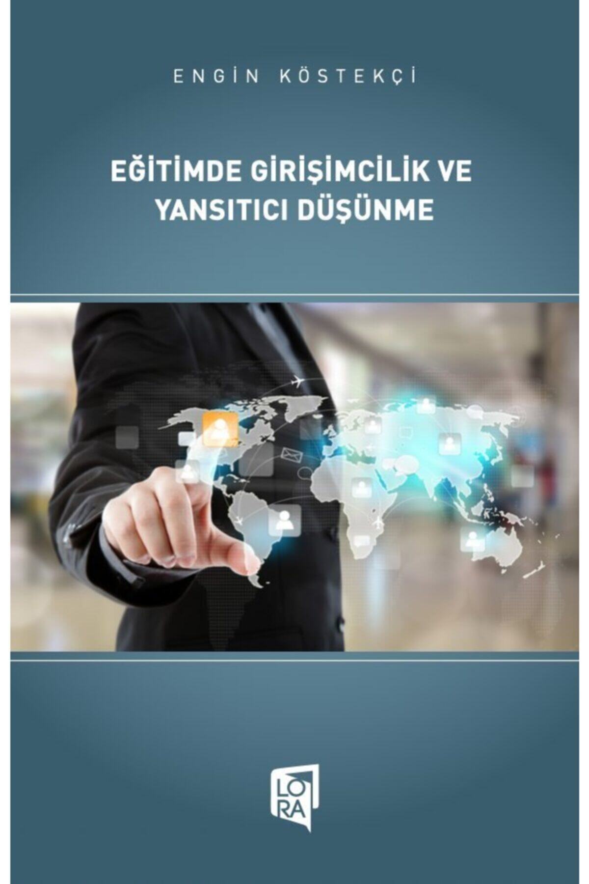 Lora Yayıncılık Engin Köstekçi - Eğitimde Girişimcilik Ve Yansıtıcı Düşünme