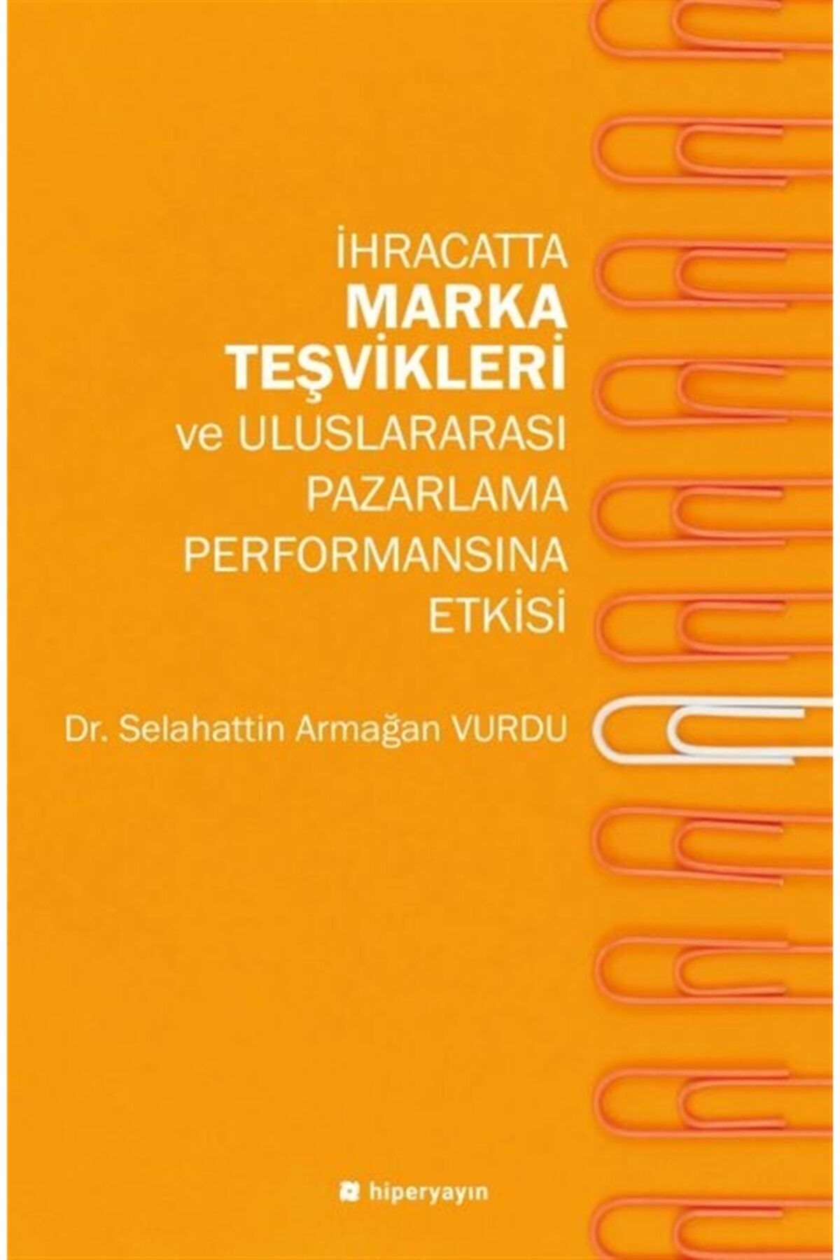 Hiperlink Yayınları Ihracatta Marka Teşvikleri Ve Uluslararası Pazarlama Performansına Etkisi