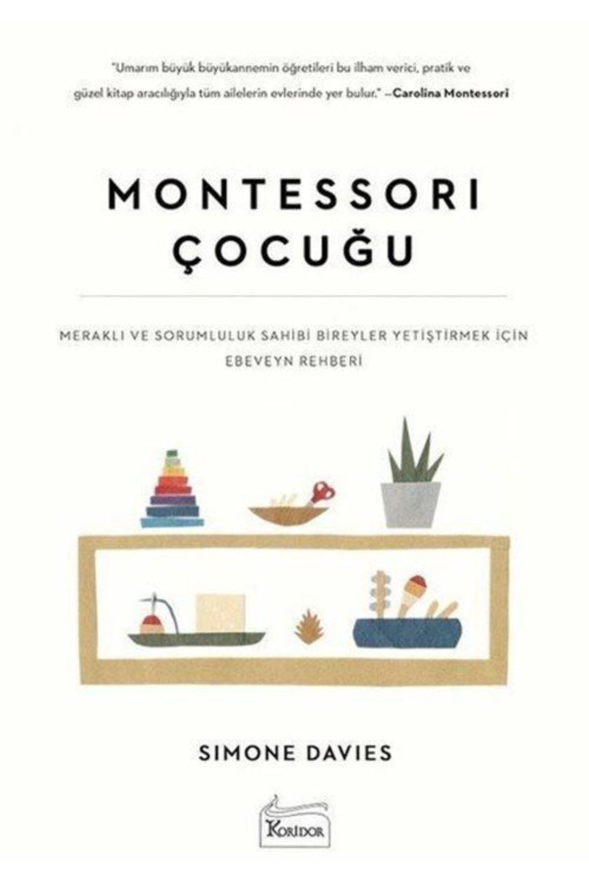 Koridor Yayıncılık Montessori Çocuğu & Meraklı Ve Sorumluluk Sahibi Bireyler Yetiştirmek Için Ebeveyn Rehberi