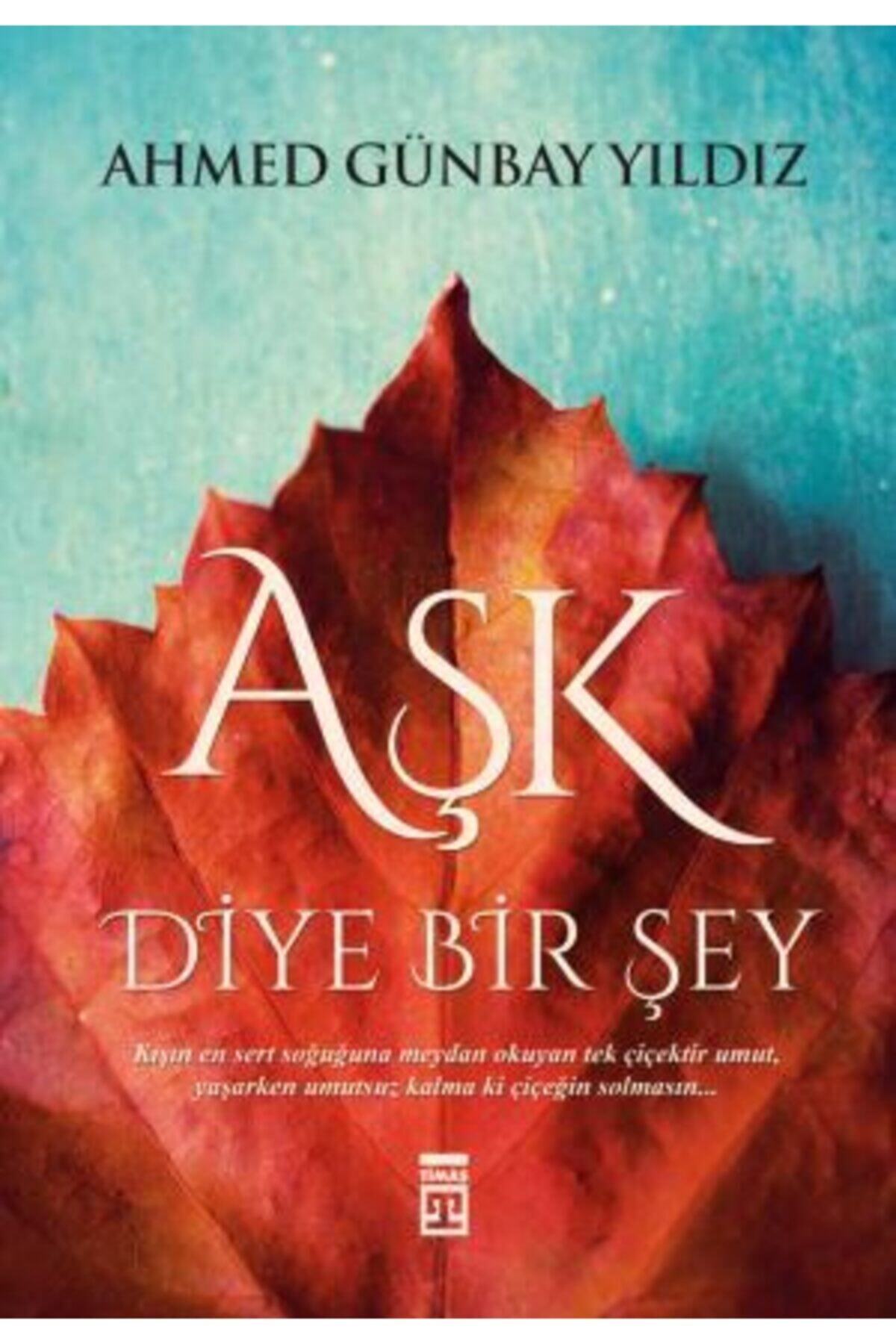 Timaş Yayınları Aşk Diye Bir Şey - Ahmed Günbay Yıldız