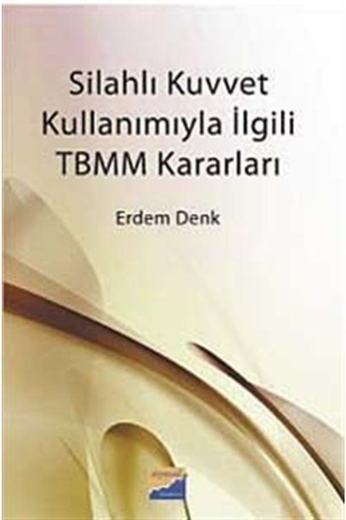 Siyasal Kitabevi Silahlı Kuvvet Kullanımıyla Ilgili Tbmm Kararları