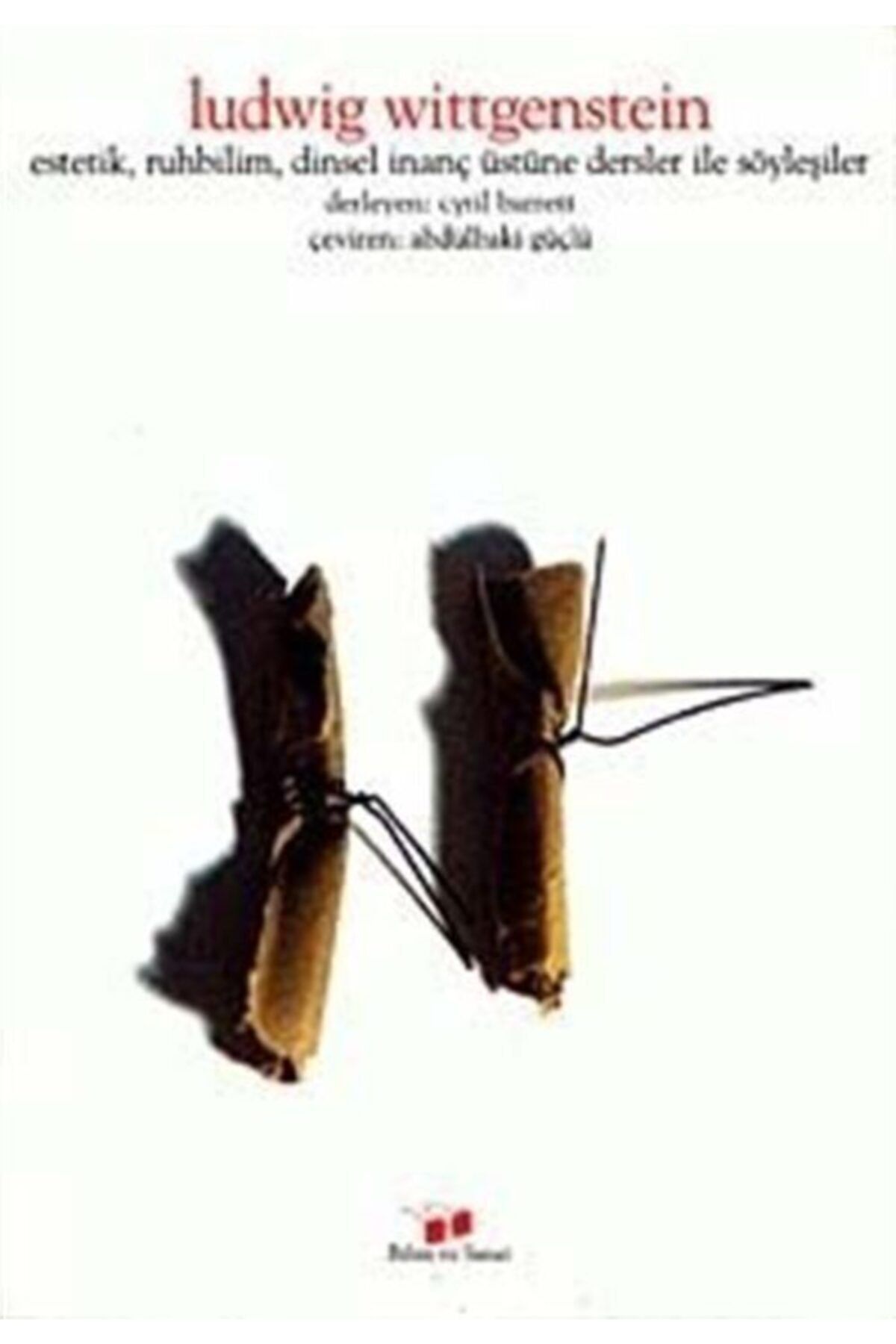 Bilim ve Sanat Yayınları Ludwig Wittgenstein Estetik, Ruhbilim, Dinsel Inanç Üzerine Dersler Ve Söyleşiler