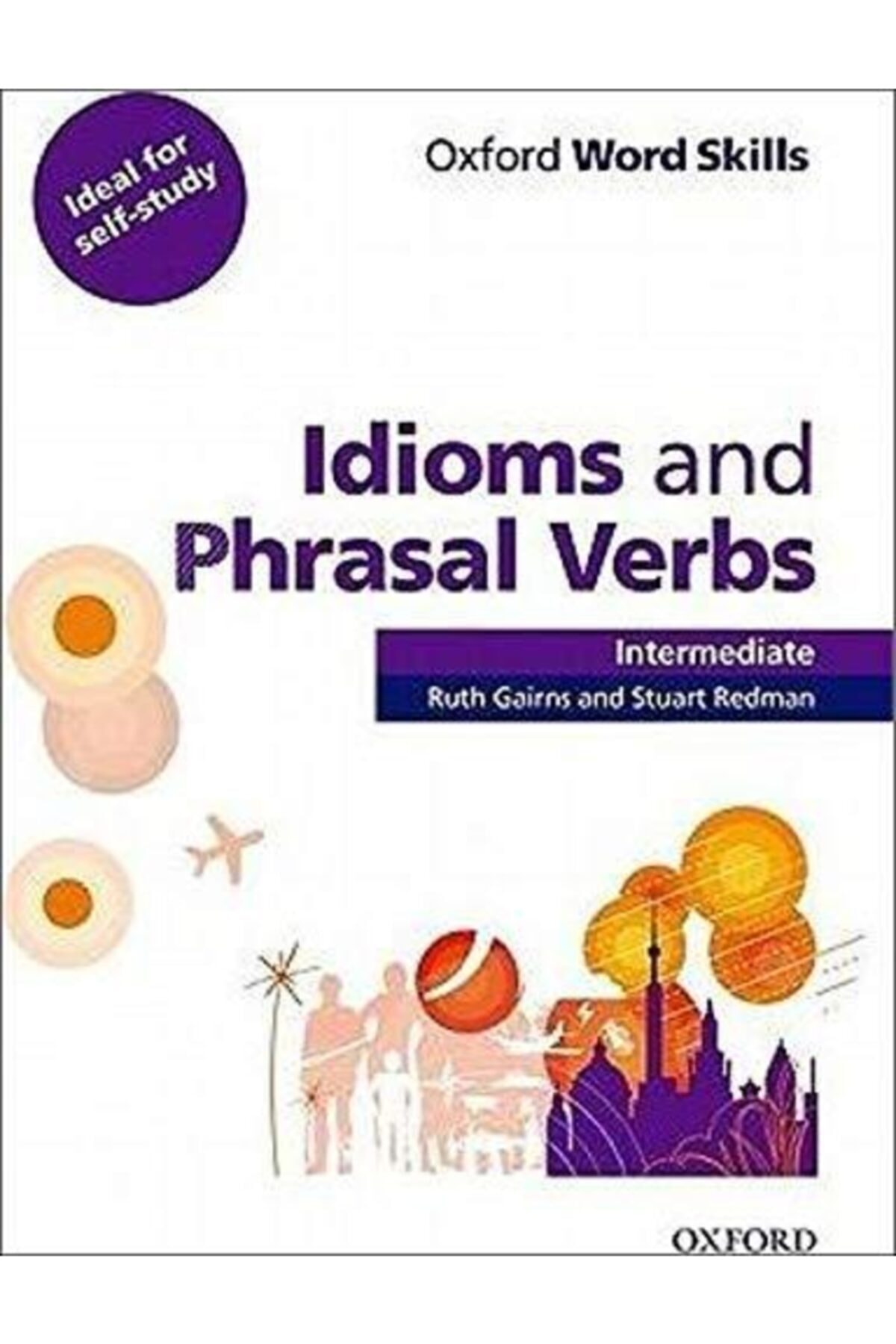 OXFORD UNIVERSITY PRESS Oxford Word Skılls Inter Idıoms P.verbs
