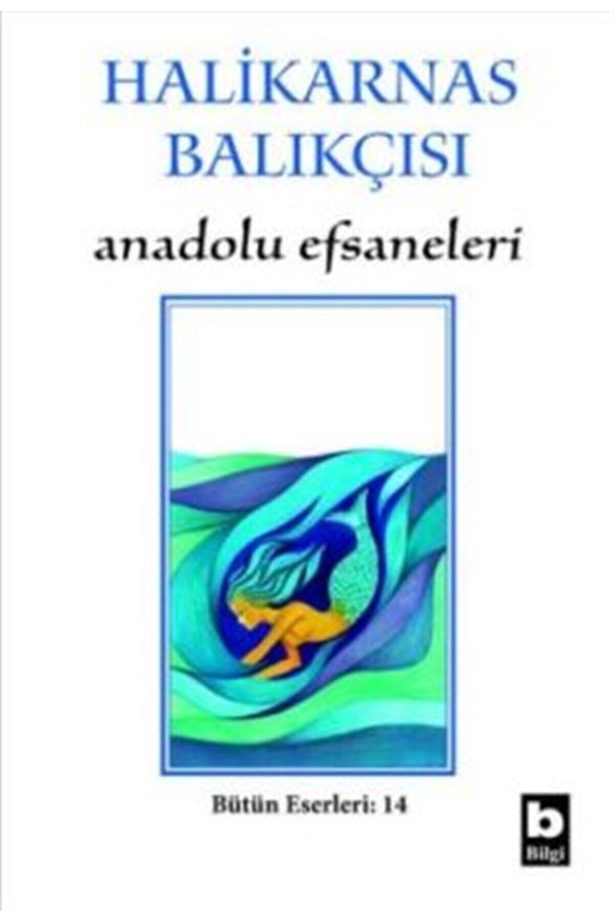 Bilgi Yayınevi Halikarnas Balıkçısı - Anadolu Efsaneleri Bütün Eserleri 14