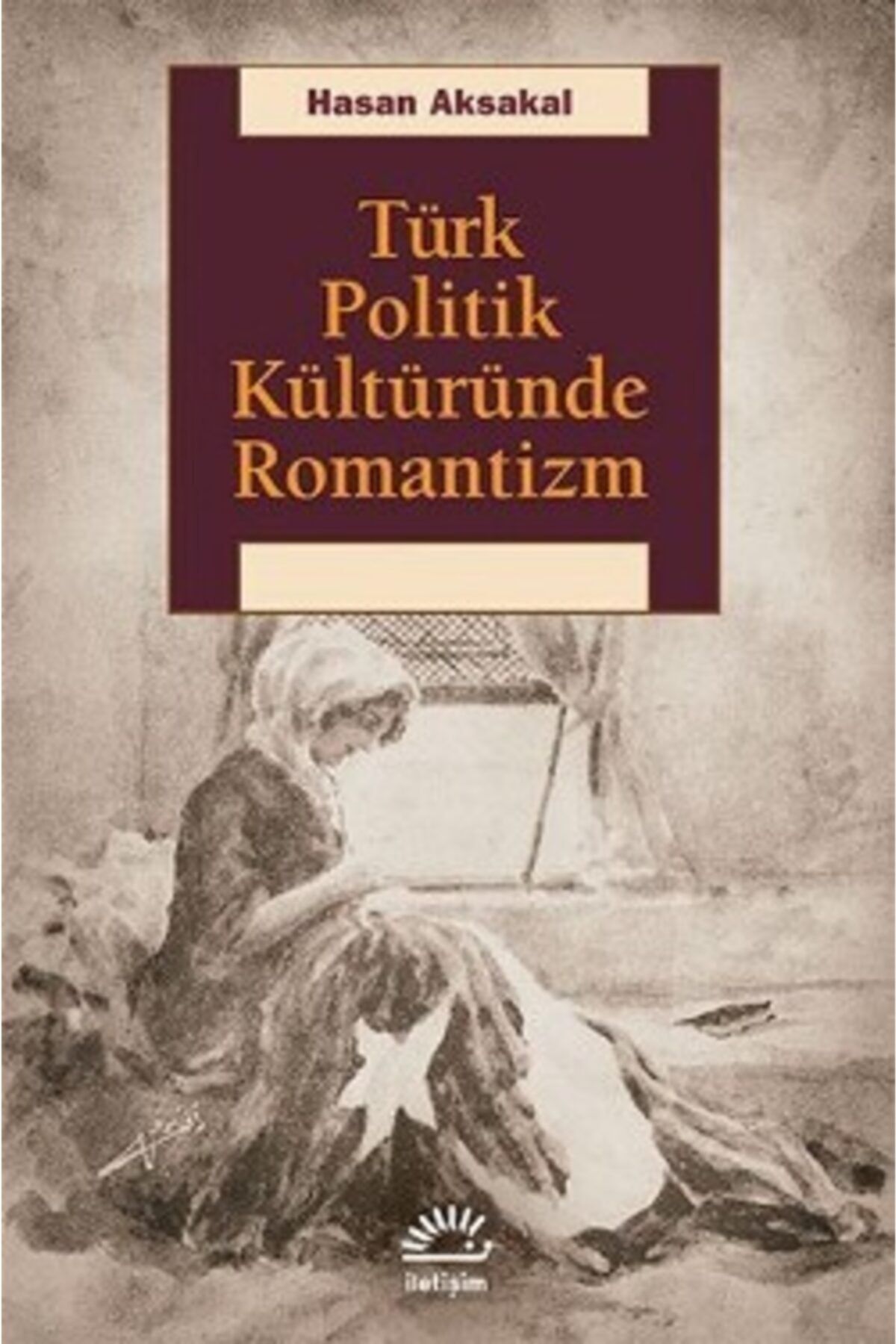 İletişim Yayınları Türk Politik Kültüründe Romantizm
