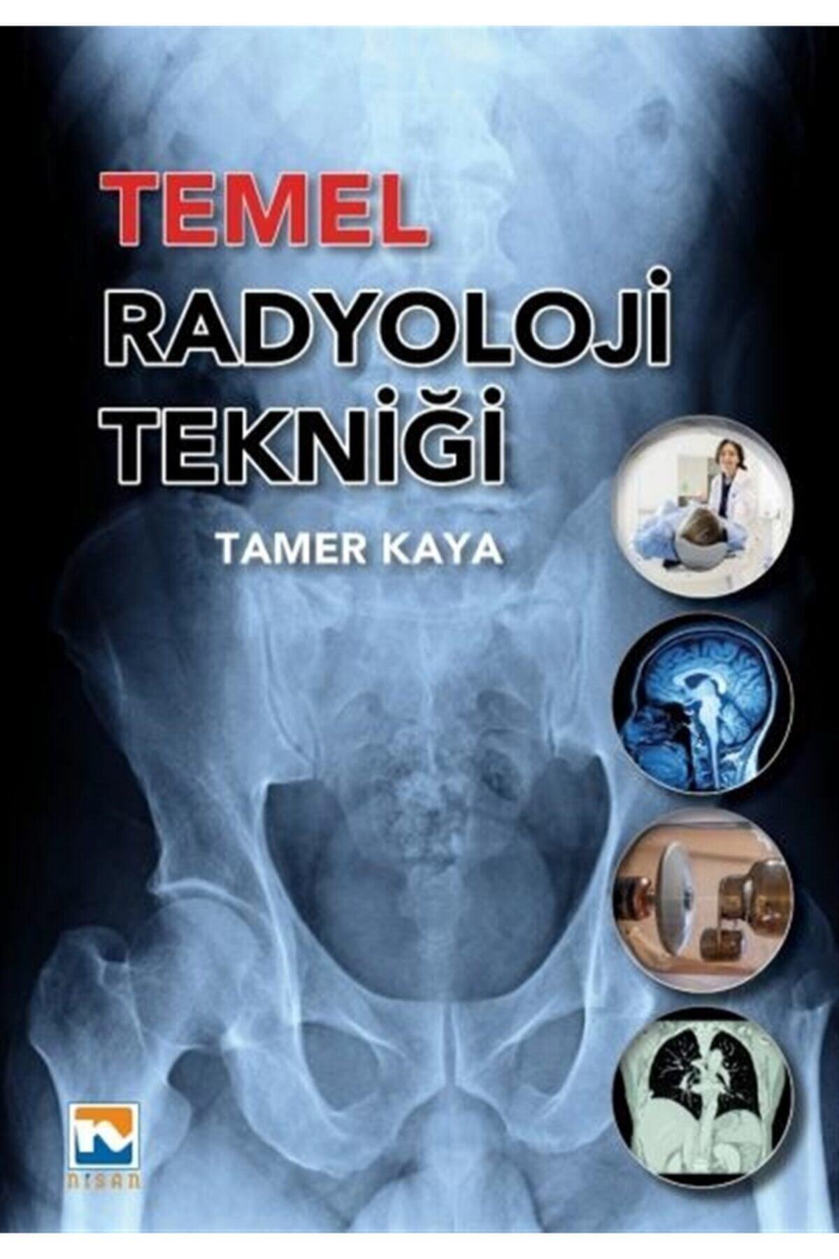 Nisan Kitabevi Temel Radyoloji Tekniği - Tamer Kaya 9789758675258