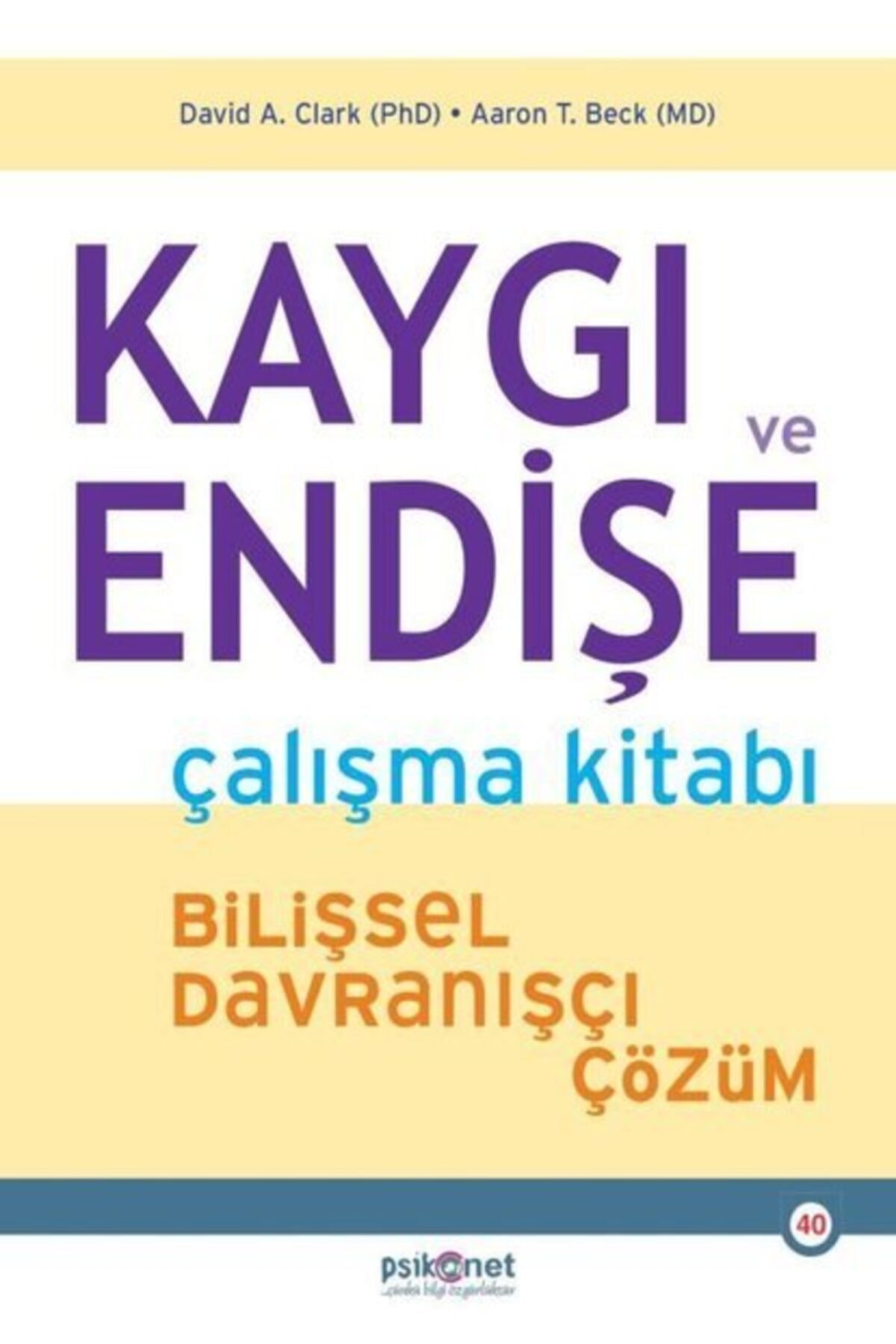 Psikonet Kaygı Ve Endişe Çalışma Kitabı - Bilişsel Davranışçı Çözüm