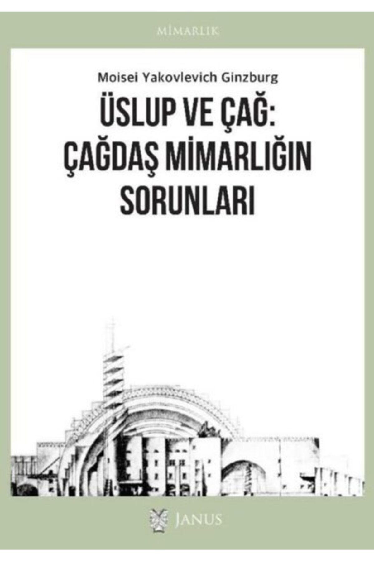 Janus Yayıncılık Üslup Ve Çağ: Çağdaş Mimarlığın Sorunları