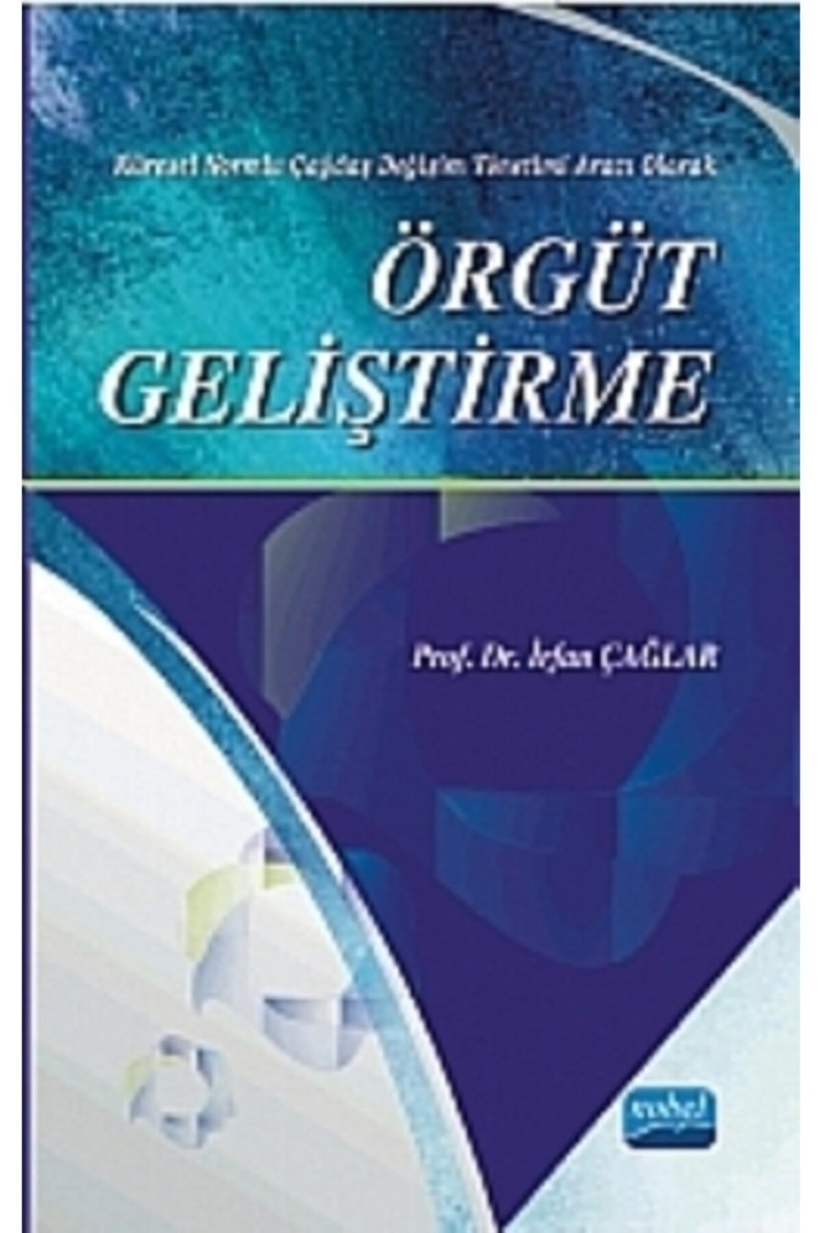 Nobel Akademik Yayıncılık Örgüt Geliştirme - Küresel Normlu Çağdaş Değişim Yönetimi Aracı Olarak-