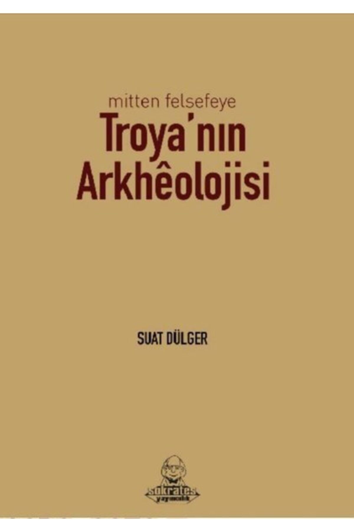 Sokrates Yayıncılık Mitten Felsefeye Troya'nın Arkheolojisi