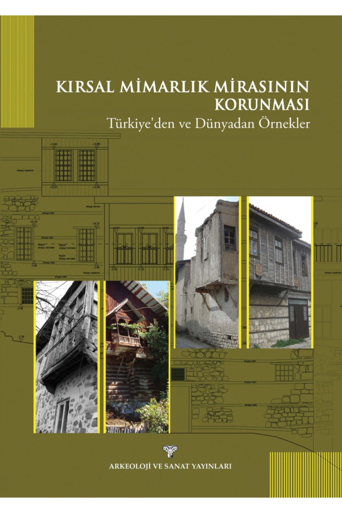 Arkeoloji ve Sanat Yayınları Kırsal Mimarlık Mirasının Korunması : Türkiye'den Ve Dünyadan Örnekler