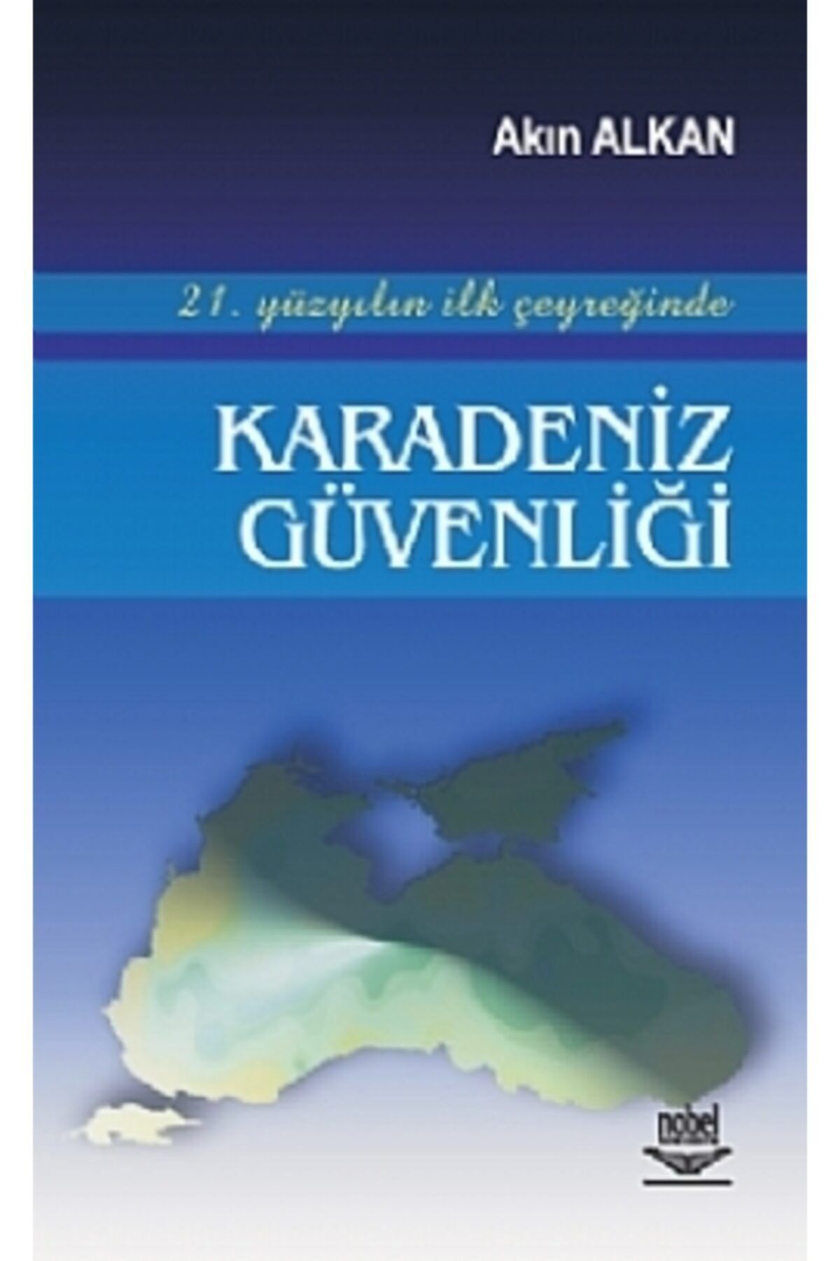 Nobel Akademik Yayıncılık 21. Yüzyılın Ilk Çeyreğinde Karadeniz Güvenliği