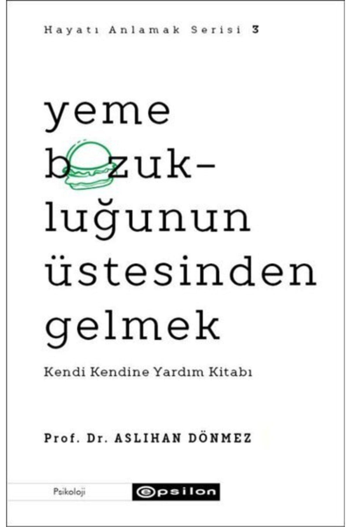 Epsilon Yayınevi Yeme Bozukluğunun Üstesinden Gelmek - Kendi Kendine Yardım Kitabı - Hayatı Anlamak Serisi 3