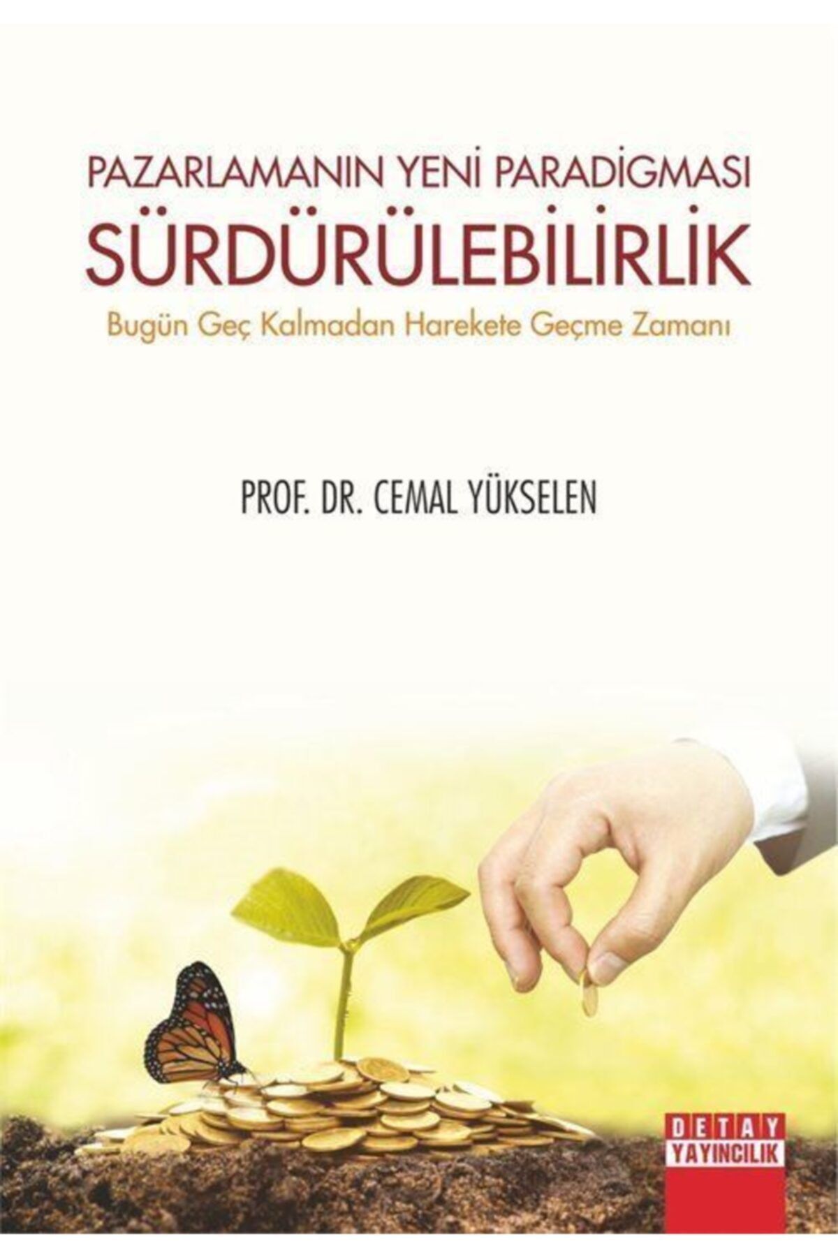 Detay Yayıncılık Pazarlamanın Yeni Paradigmasi Sürdürülebilirlik & Bugün Geç Kalmadan Harekete Geçme Zamanı