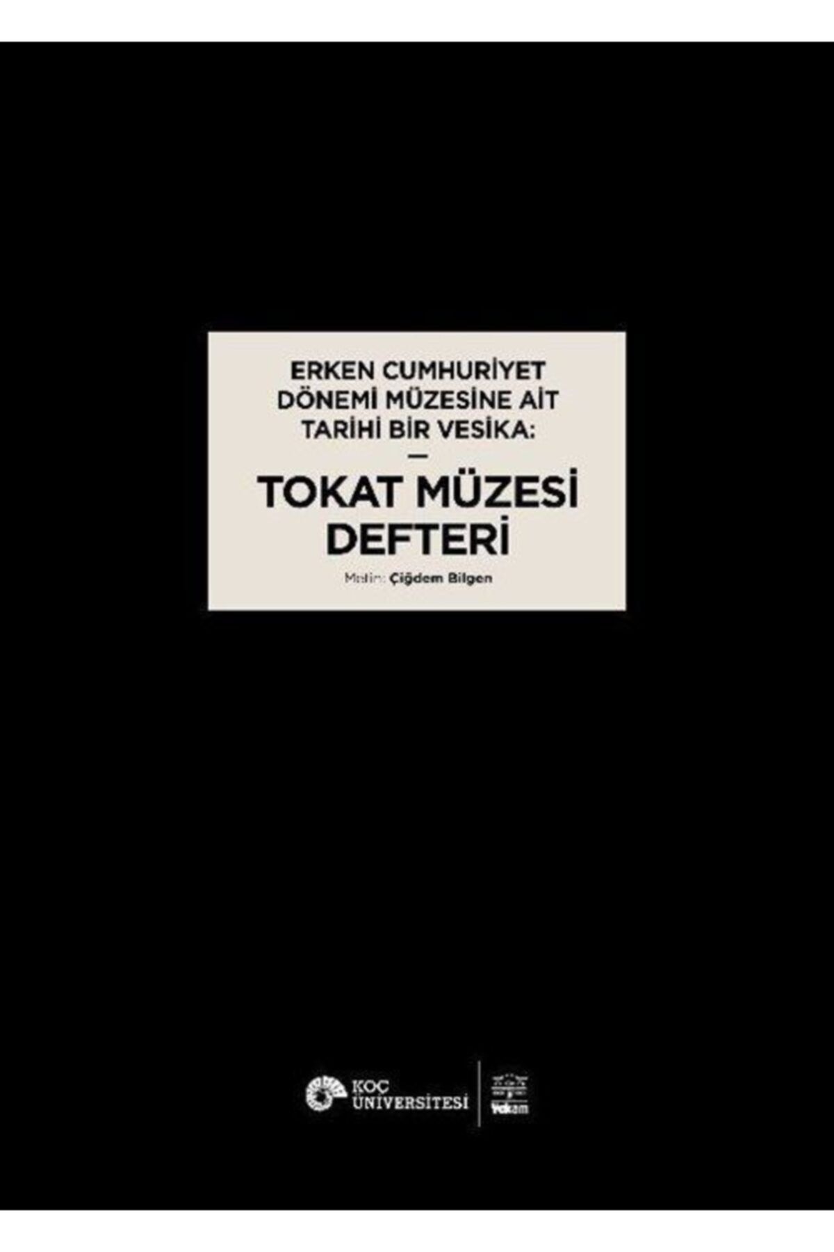 Vekam Yayınları Erken Cumhuriyet Dönemi Müzesine Ait Tarihi Bir Vesika: Tokat Müzesi Defteri