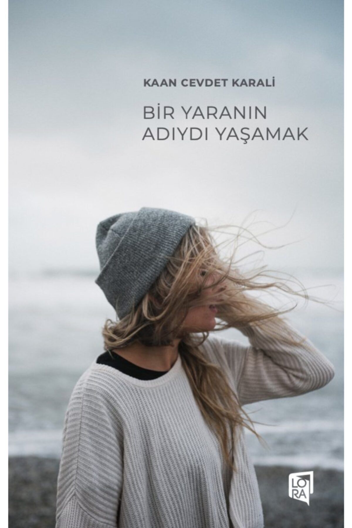 Lora Yayıncılık Kaan Cevdet Karali - Bir Yaranın Adıydı Yaşamak