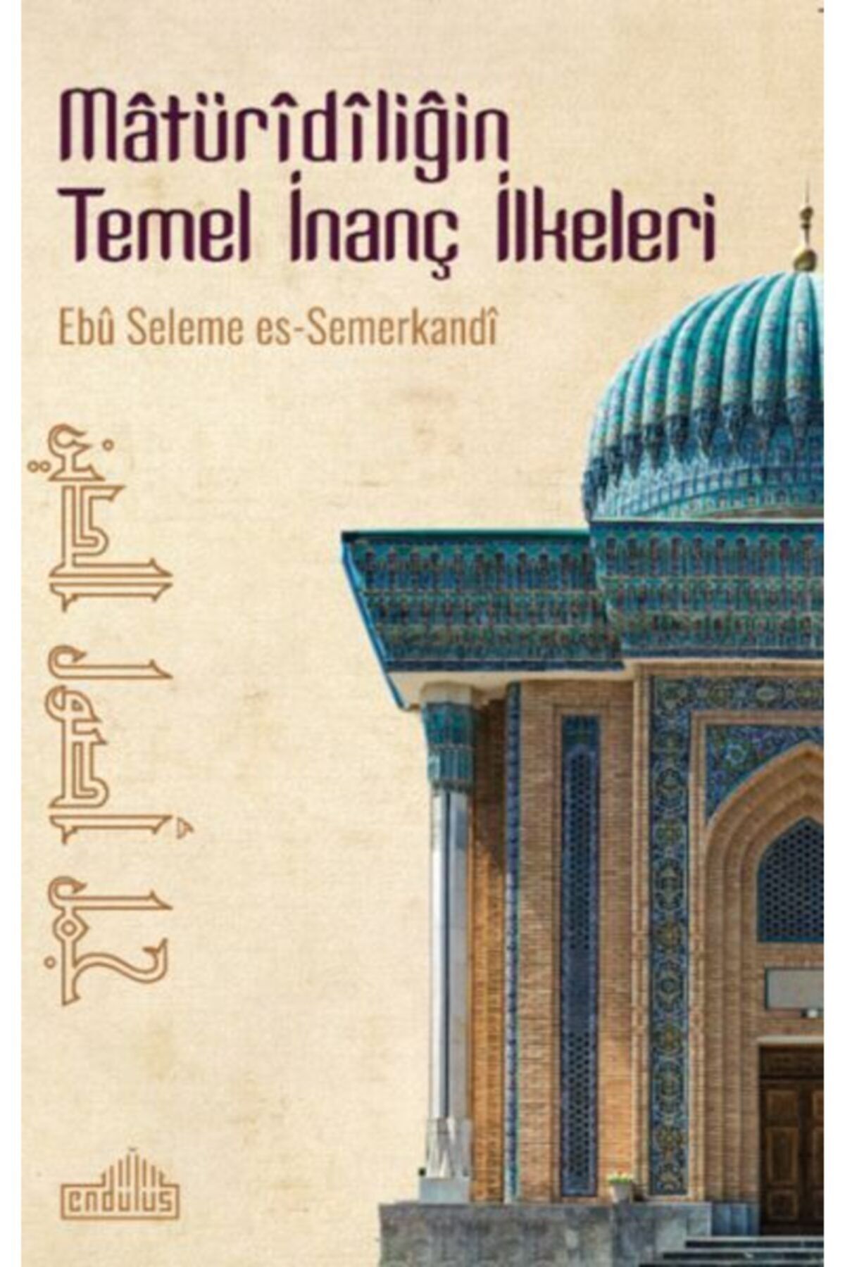 Endülüs Yayınları Matüridiliğin Temel Inanç Ilkeleri