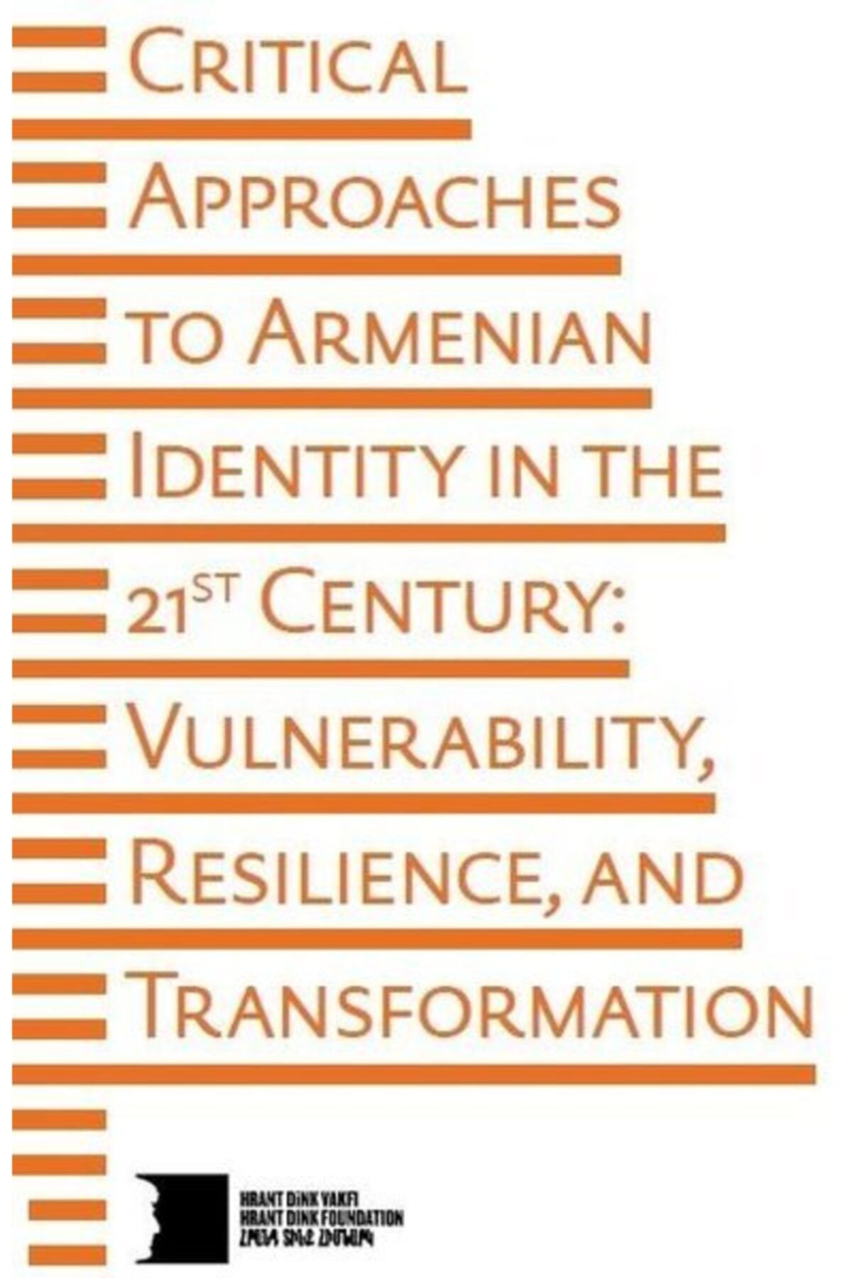 Hrant Dink Vakfı Yayınları Critical Approaches To Armenian Identity In The 21st Century: Vulnerability, Resilience And Transfor