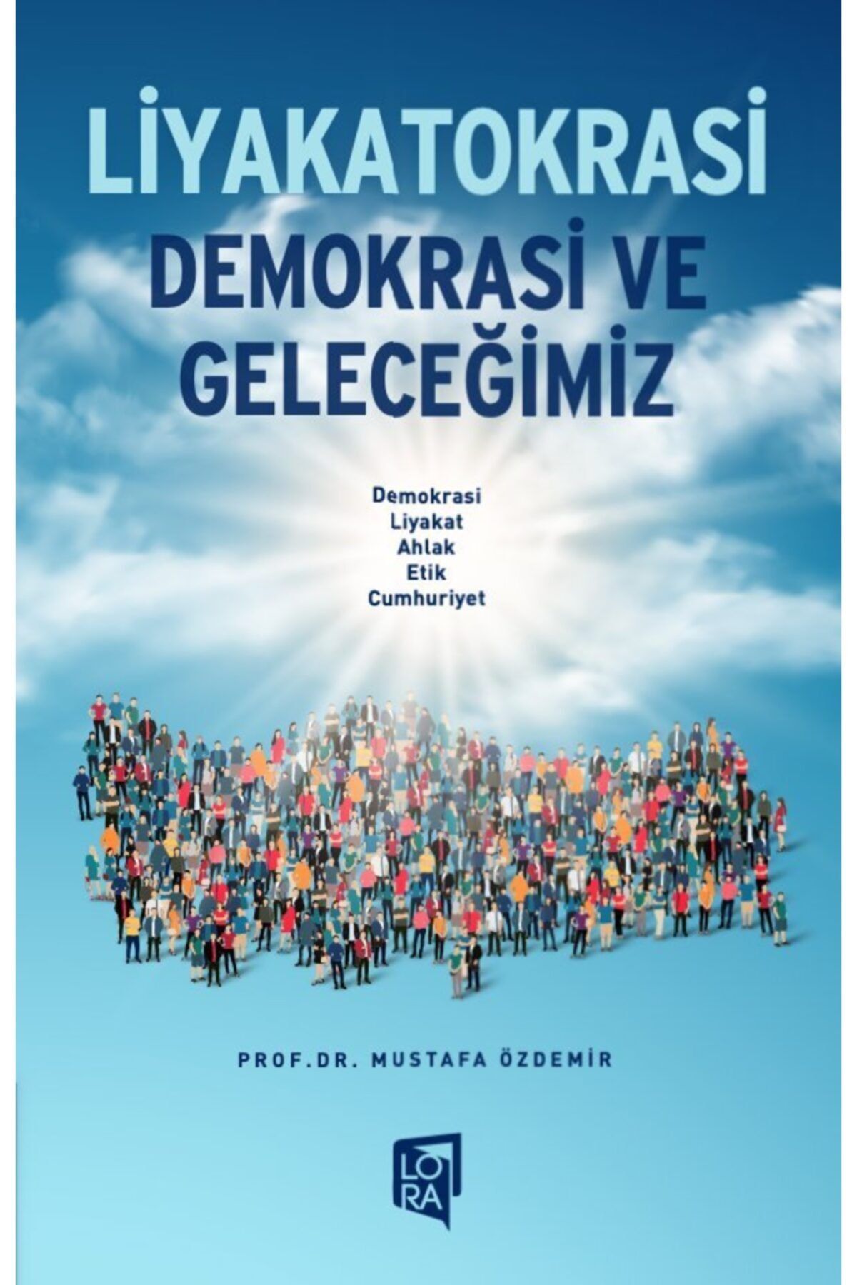 Lora Yayıncılık Prof. Dr. Mustafa Özdemir - Liyakatokrasi (demokrasi Ve Geleceğimiz)