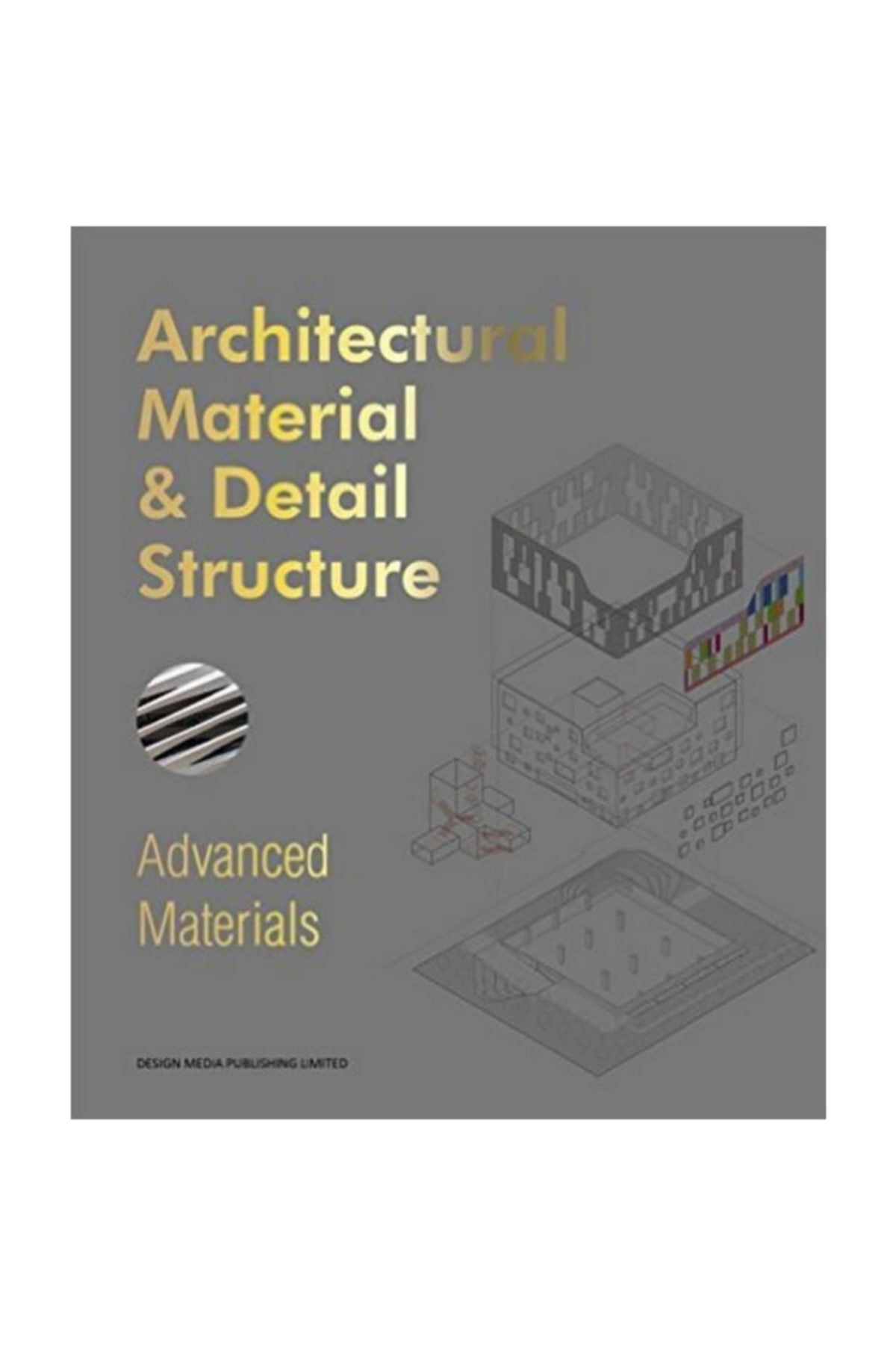 DESIGN MEDIA Advanced Materıals: Architectural Material & Detail Structure