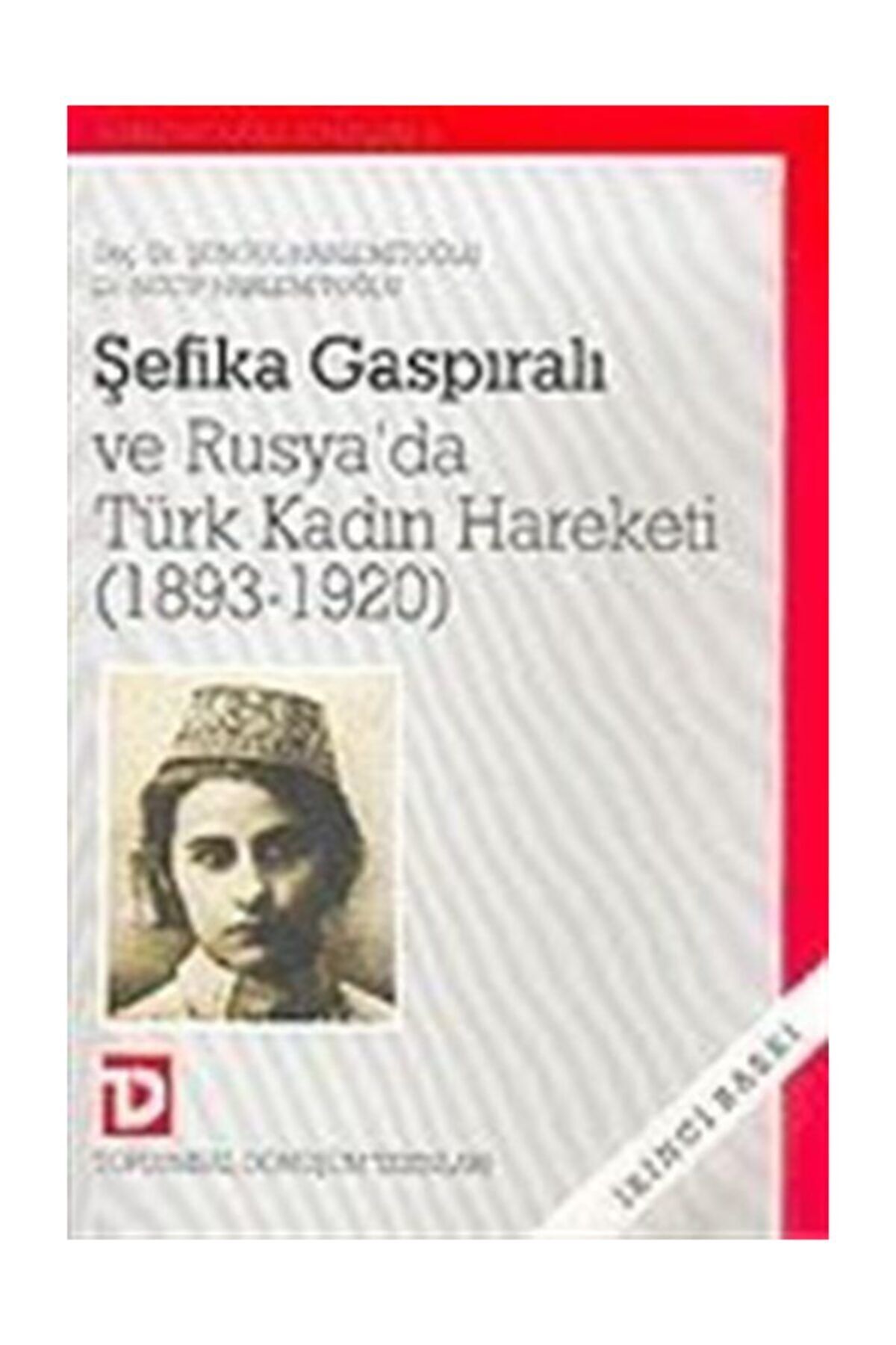 Toplumsal Dönüşüm Yayınları Şefika Gaspiralı Ve Rusya'da Türk Kadın Hareketi (1893-1920)