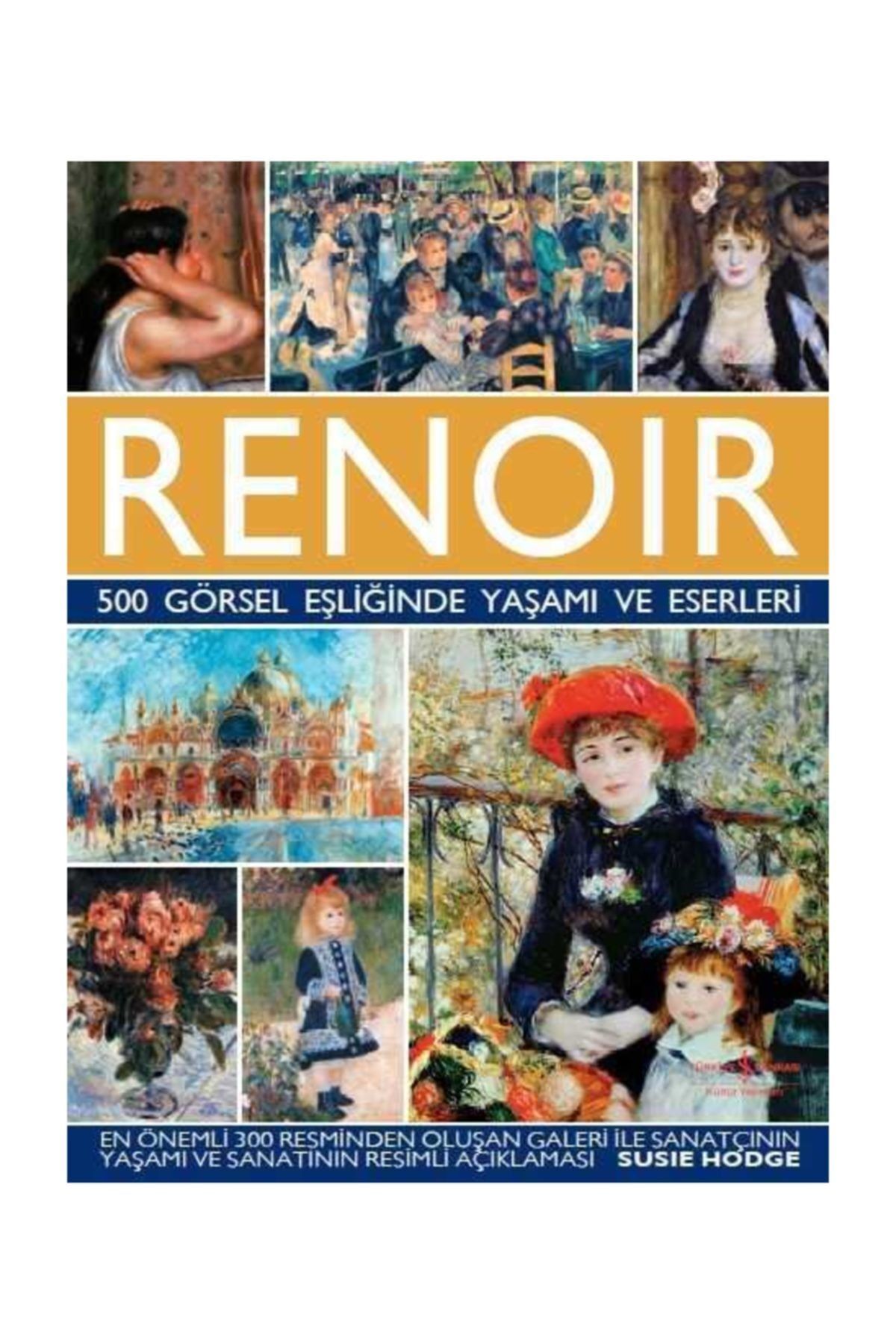 İş Bankası Kültür Yayınları Renoir – 500 Görsel Eşliğinde Yaşamı Ve Eserleri