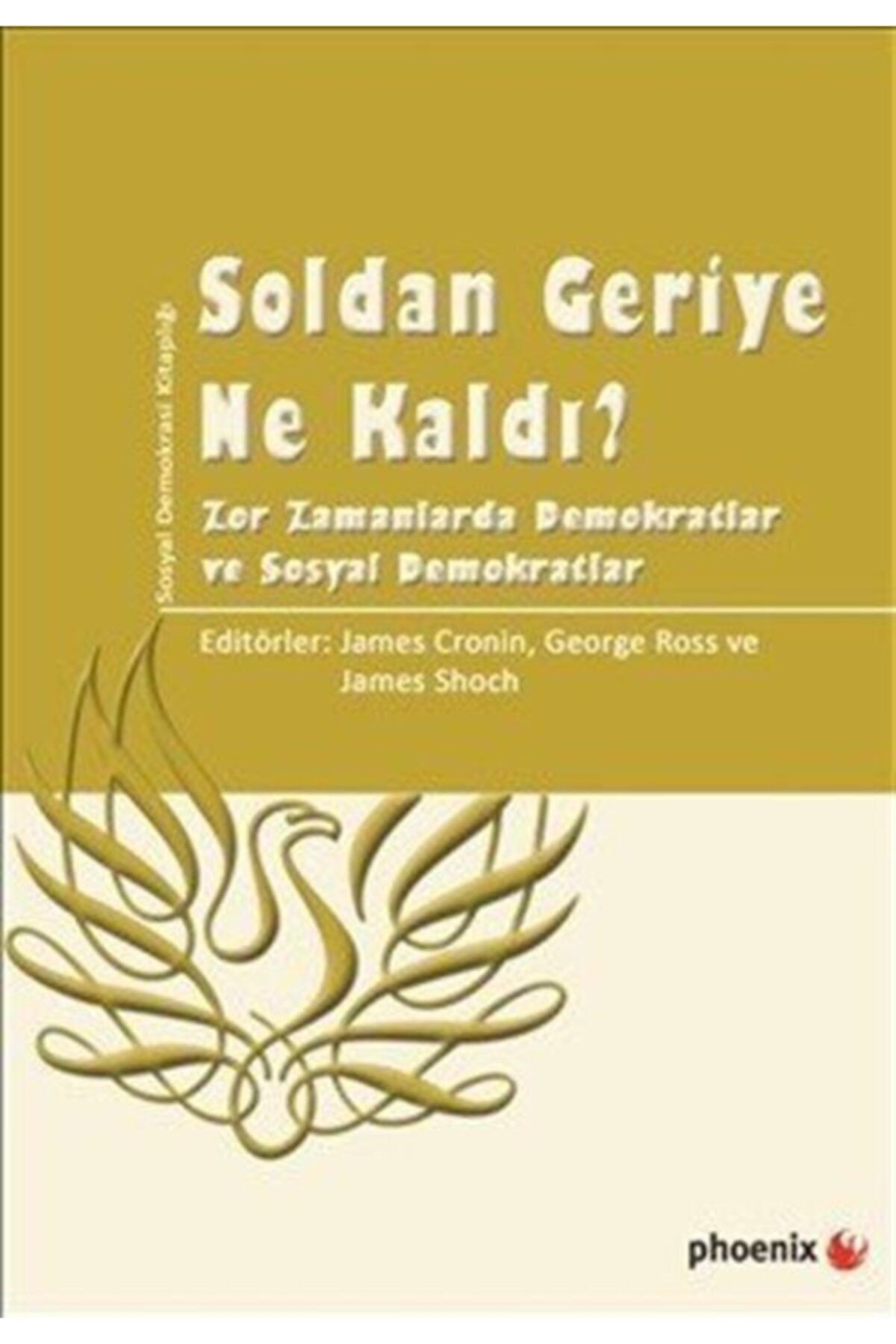 Phoenix Yayınevi Soldan Geriye Ne Kaldı  & Zor Zamanlarda Demokratlar Ve Sosyal Demokratlar