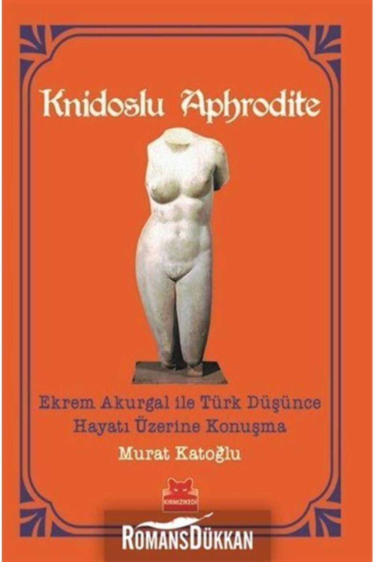 Kırmızı Kedi Yayınevi Knidoslu Aphrodite-ekrem Akurgal Ile Türk Düşünce Hayatı Üzerine Konuşma