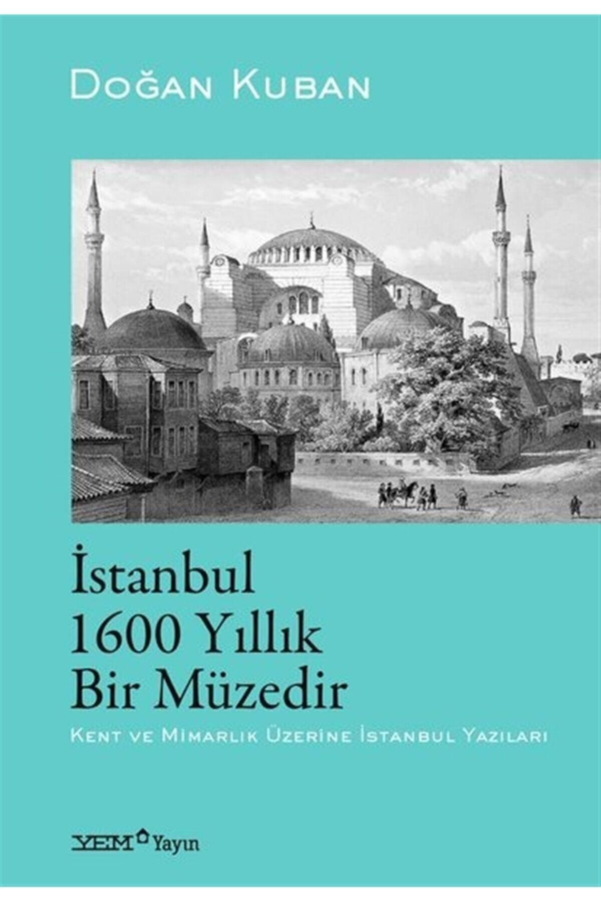 YEM Yayın Istanbul 1600 Yıllık Bir Müzedir - Doğan Kuban 9786257008204