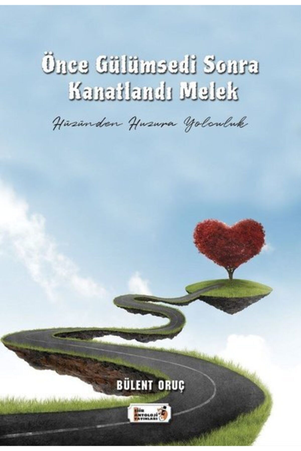 Şiir Önce Gülümsedi Sonra Kanatlandı - Hüzünden Huzura Yolculuk