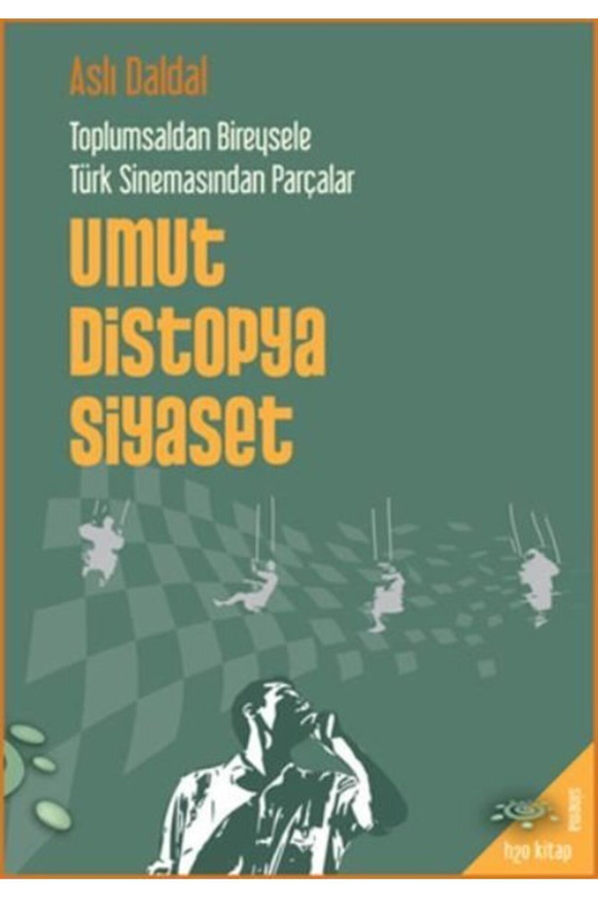 h2o Kitap Umut Distopya Siyaset - Toplumsaldan Bireysele Türk Sinemasından Parçalar