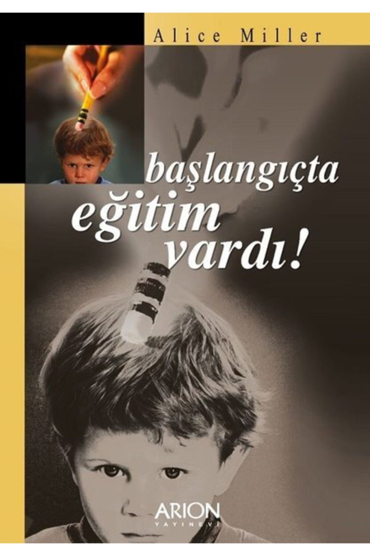 Arion Yayınevi Başlangıçta Eğitim Vardı Alice Miller