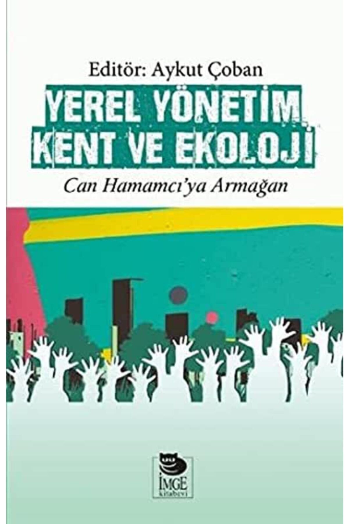 İmge Kitabevi Yayınları Yerel Yönetim Kent Ve Ekoloji Can Hamamcı’ya Armağan