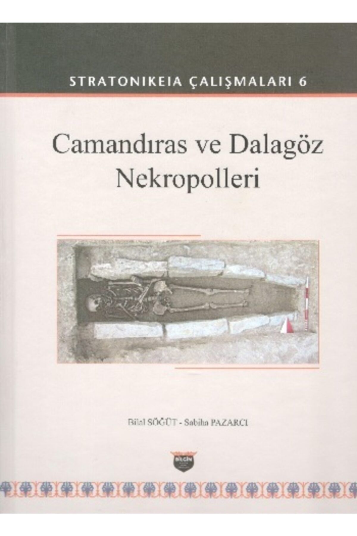 Bilgin Kültür Sanat Stratonikeia Çalışmaları 6 - Camandıras Ve Dalagöz Nekropolleri