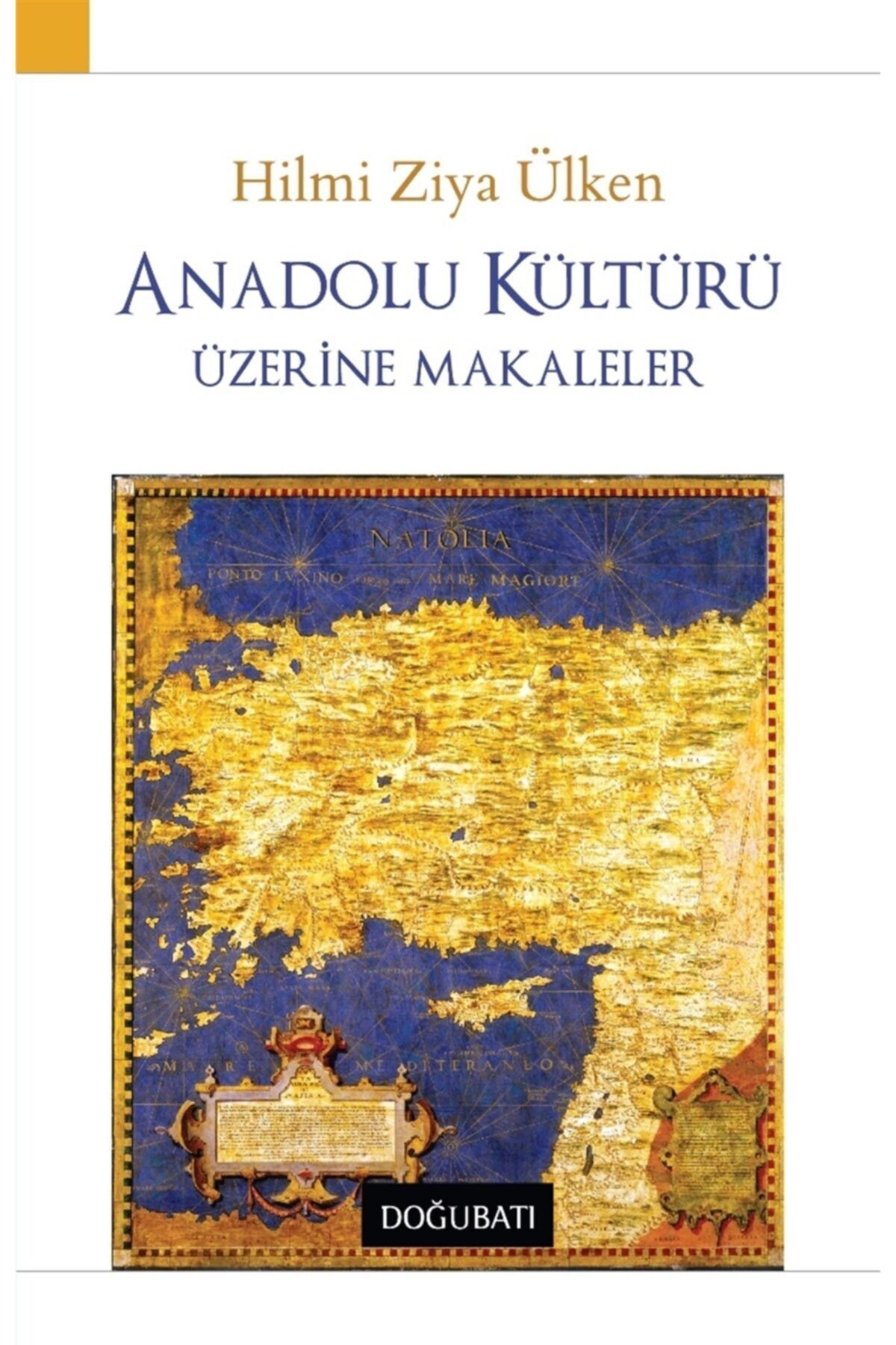 Doğu Batı Yayınları Anadolu Kültürü Üzerine Makaleler - Hilmi Ziya Ülken 9789752410558