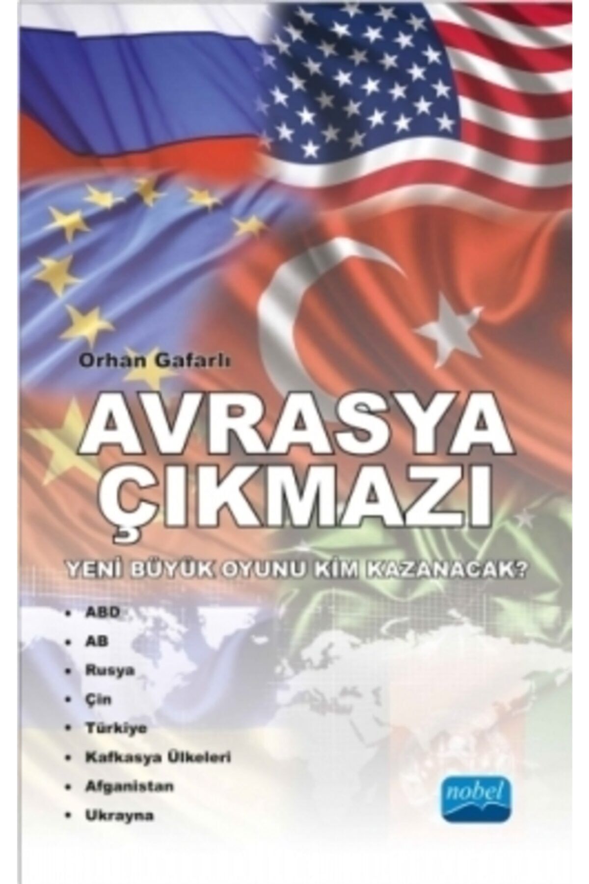Nobel Akademik Yayıncılık Avrasya Çıkmazı- Yeni Büyük Oyunu Kim Kazanacak