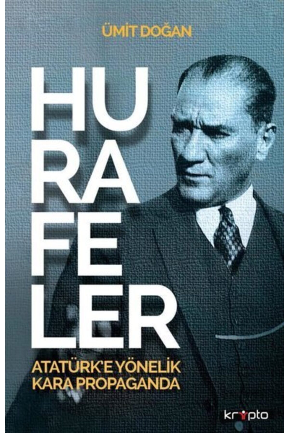 Kripto Hurafeler: Atatürk'e Yönelik Kara Propaganda