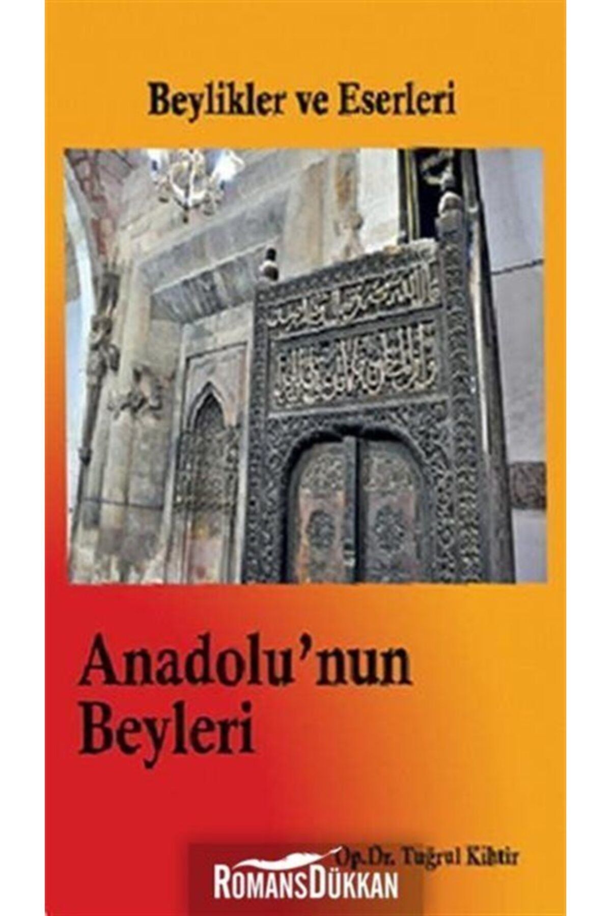 Yazarın Kendi Yayını Beylikler Ve Eserleri- Anadolu'nun Beyleri