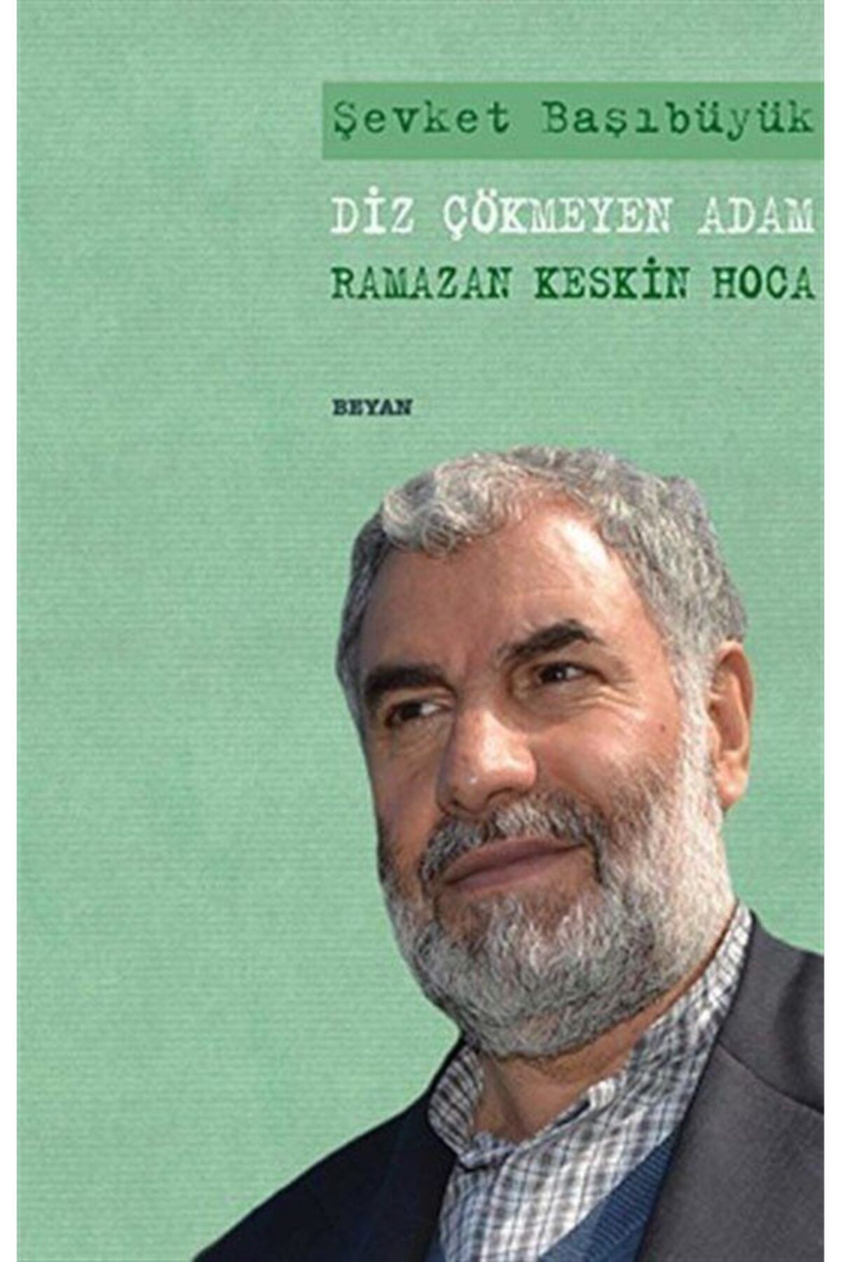 Beyan Yayınları Diz Çökmeyen Adam - Ramazan Keskin Hoca
