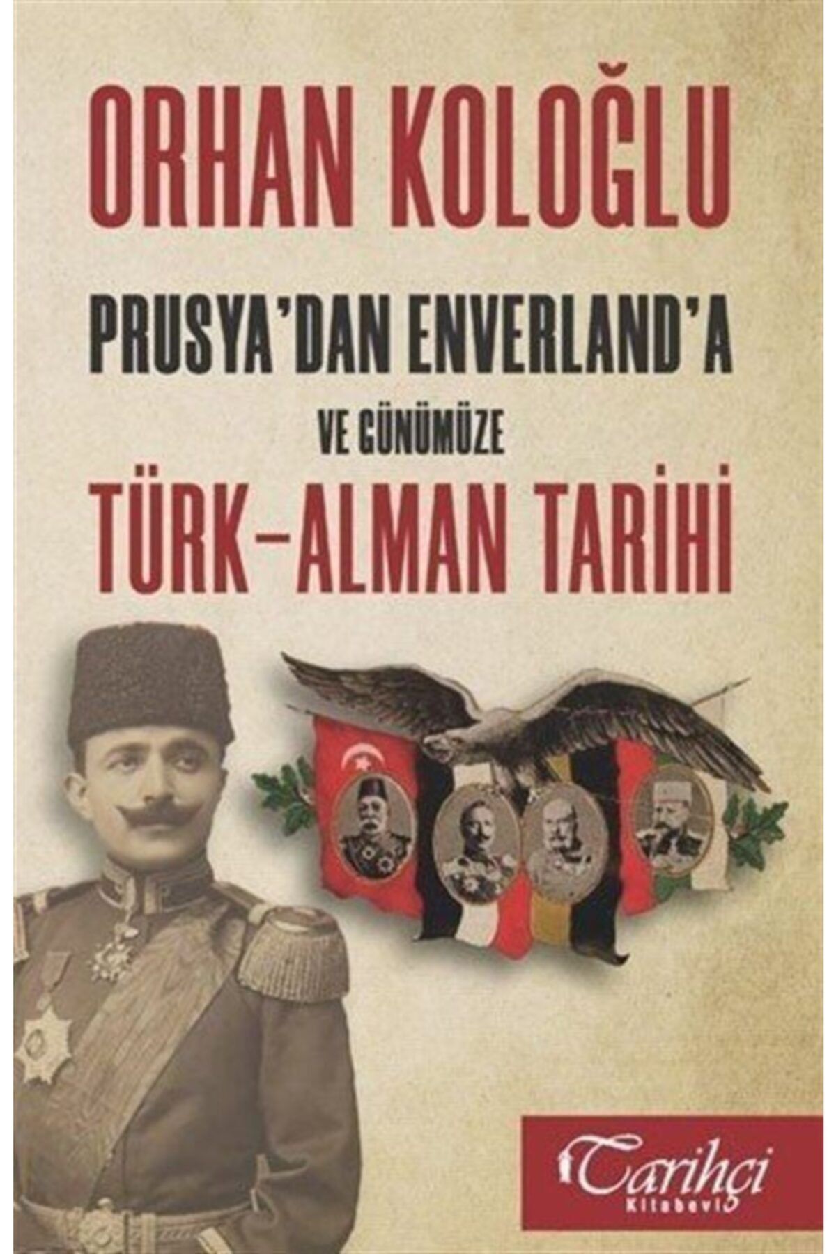 Tarihçi Kitabevi Prusya'dan Enverland'a Ve Günümüze Türk-alman Tarihi