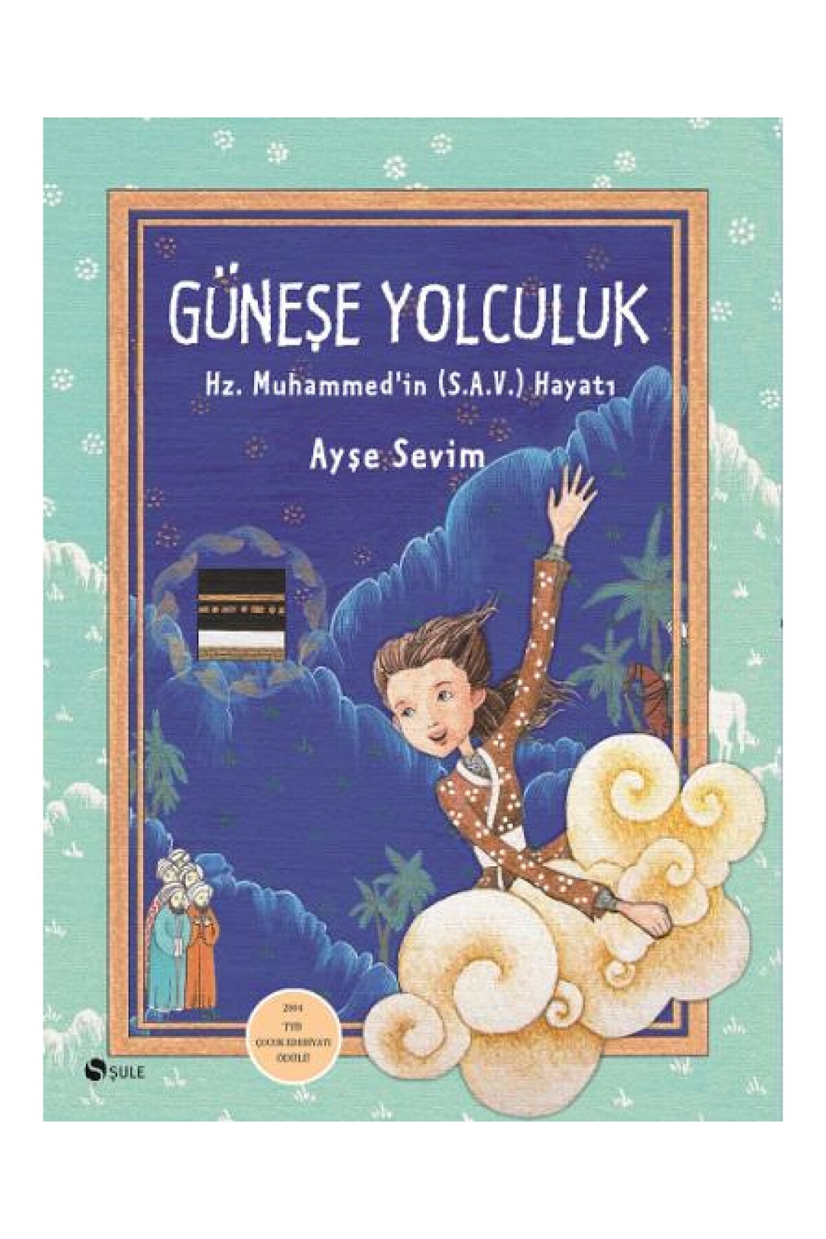 Şule Yayınları Güneşe Yolculuk Hz. Muhammed S.A.V.'in Hayatı