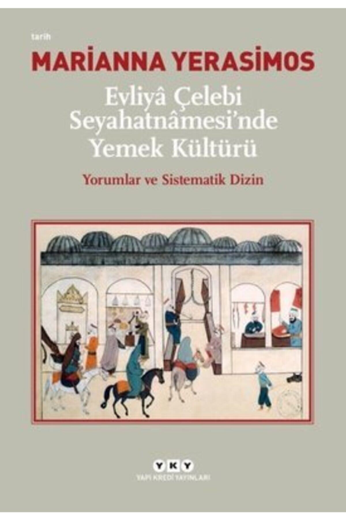 Yapı Kredi Yayınları Evliya Çelebi Seyahatnamesi'nde Yemek Kültürü-yorumlar Ve Sistematik Dizin