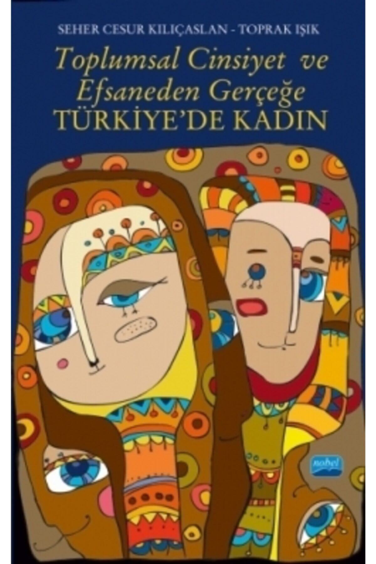 Nobel Yayınları Toplumsal Cinsiyet Ve Efsaneden Gerçeğe Türkiye’de Kadın