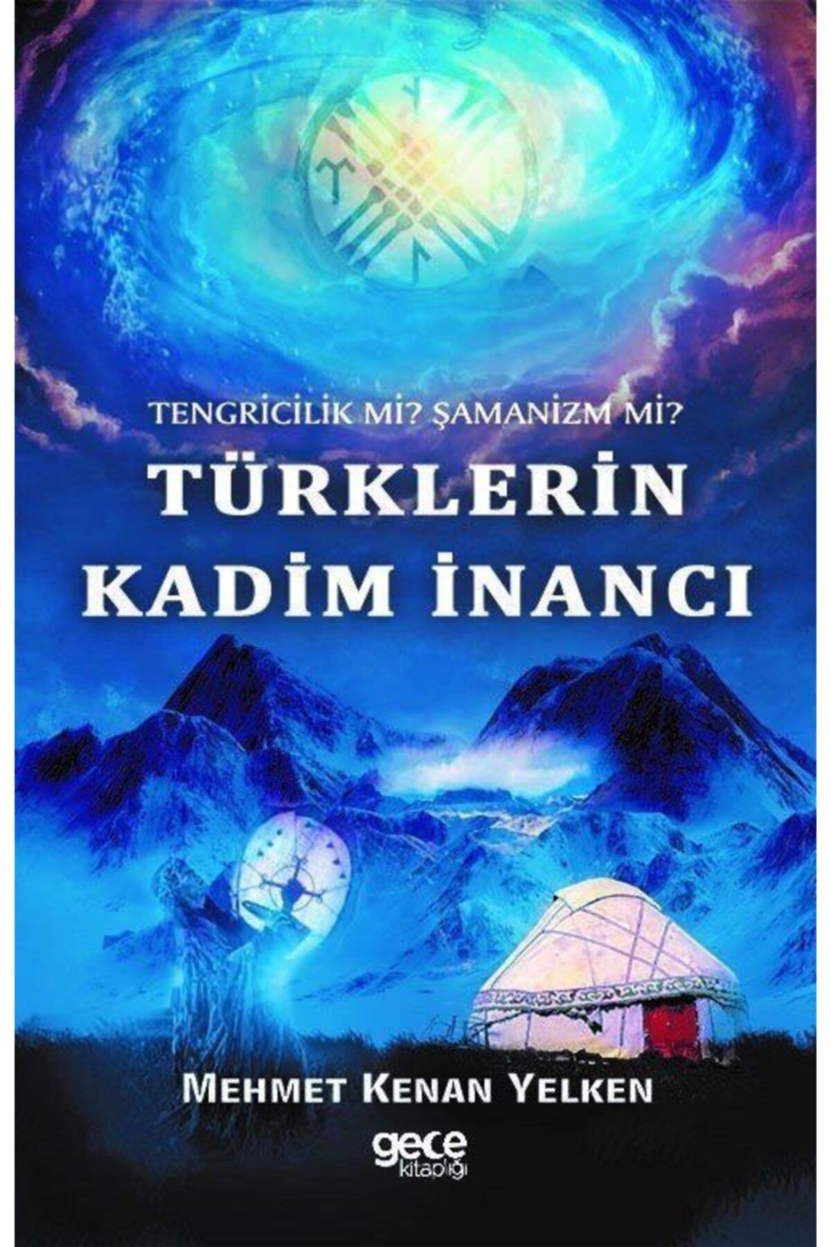 Gece Kitaplığı Türklerin Kadım Inancı & Tengricilik Mi şamanizm Mi