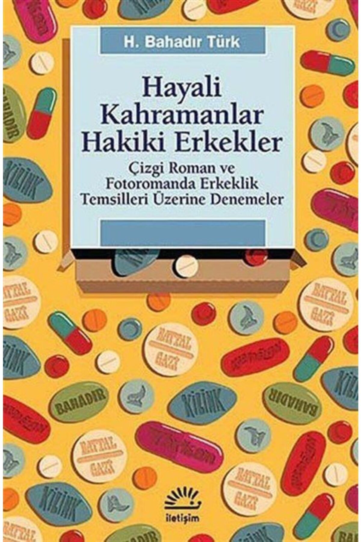 İletişim Yayınları Hayali Kahramanlar Hakiki Erkekler & Çizgi Roman Ve Fotoromanda Erkeklik Temsilleri Üzerine Denem...