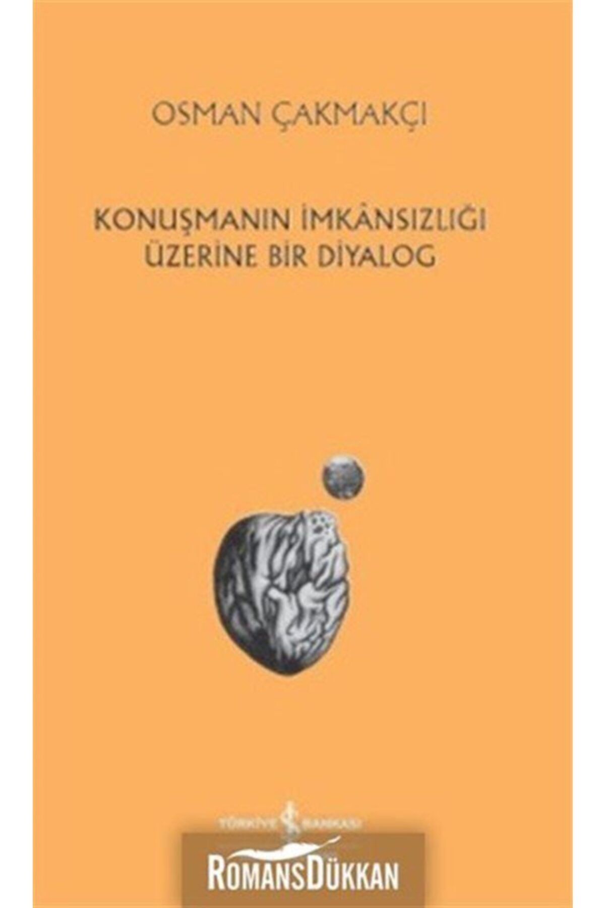 TÜRKİYE İŞ BANKASI KÜLTÜR YAYINLARI Konuşmanın Imkansızlığı Üzerine Bir Diyalog