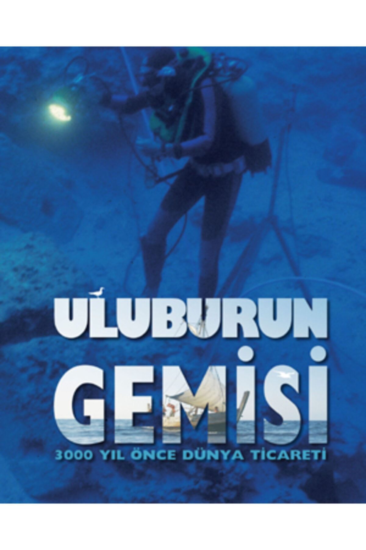 Ege Yayınları Uluburun Gemisi & 3000 Yıl Önce Dünya Ticareti