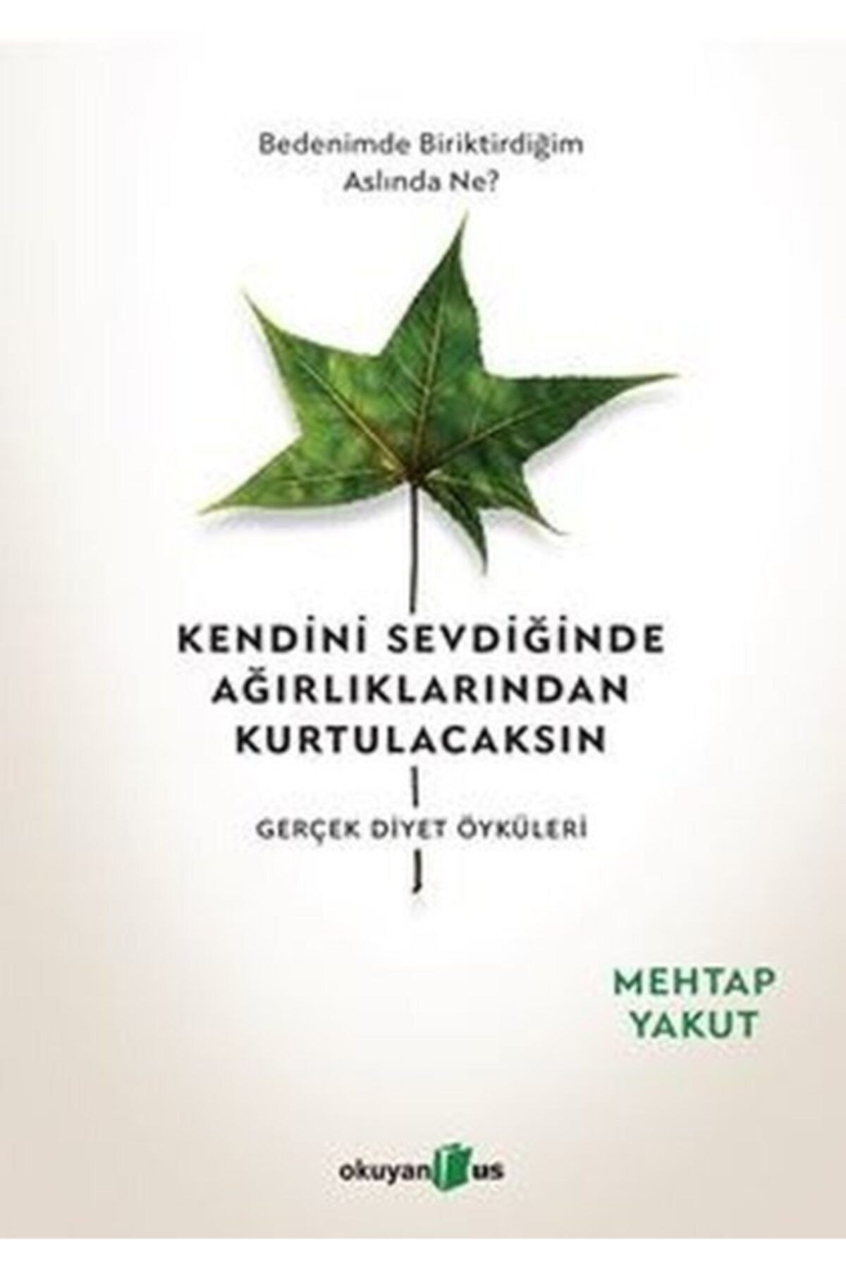 Okuyan Us Yayınları Kendini Sevdiğinde Ağırlıklarından Kurtulacaksın-gerçek Diyet Öyküleri