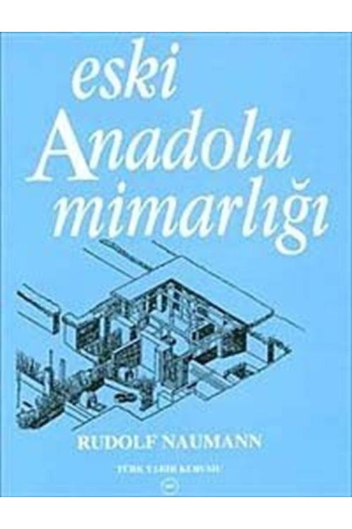 Türk Tarih Kurumu Yayınları Eski Anadolu Mimarlığı